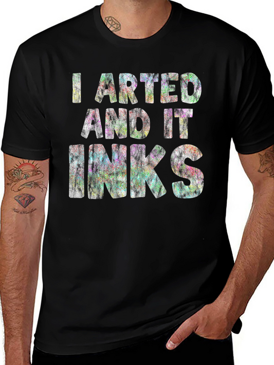 I Arted and it Inks - Graphic T-Shirt