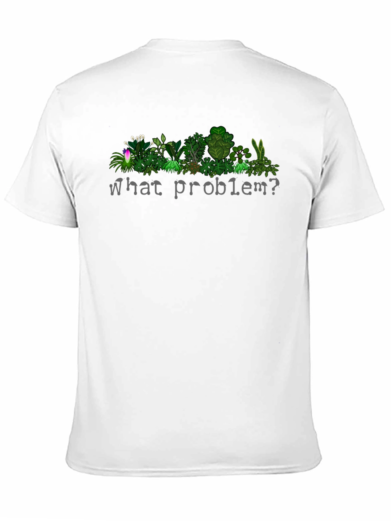 What Problem? Plant T-Shirt