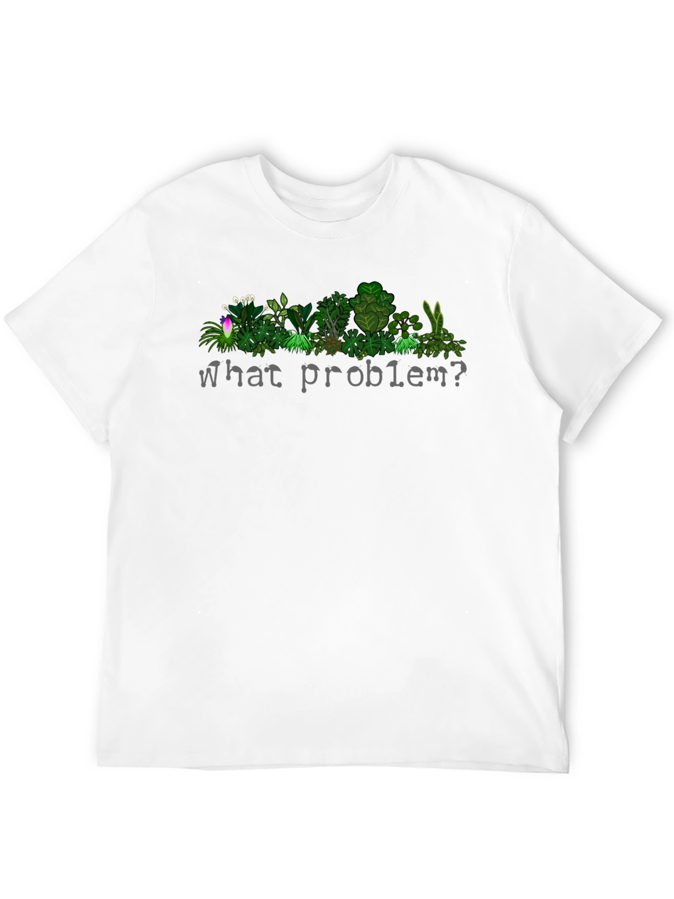 What Problem? Plant T-Shirt