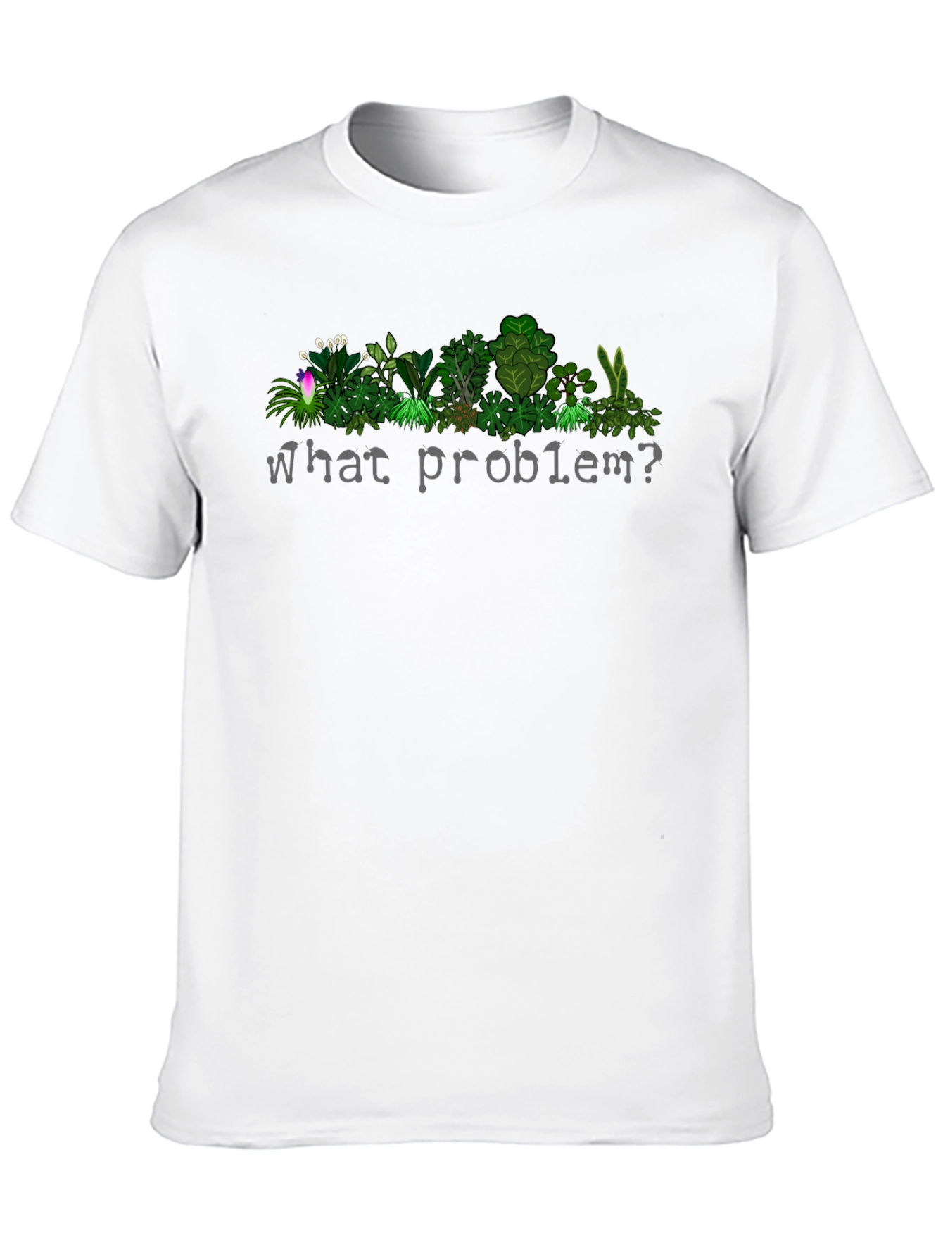 What Problem? Plant T-Shirt