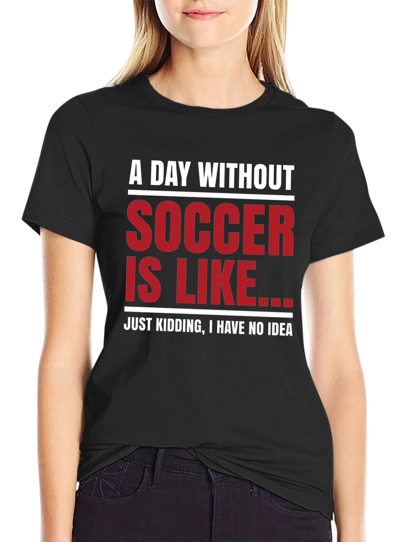 Funny Soccer Graphic T-Shirt - A Day Without Soccer
