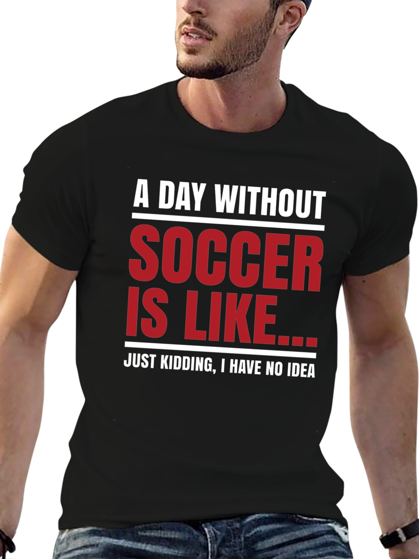 Funny Soccer Graphic T-Shirt - A Day Without Soccer