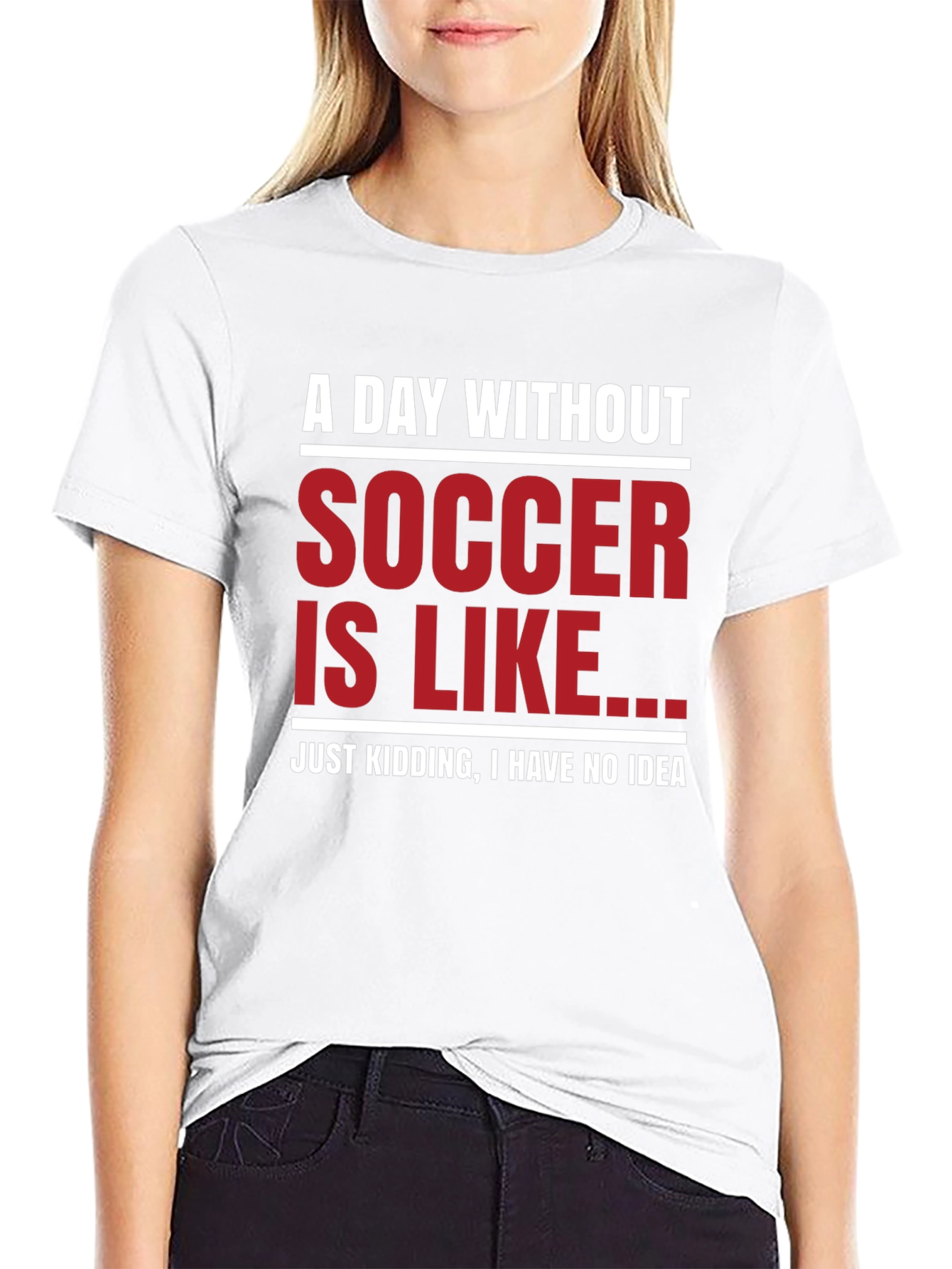 Funny Soccer Graphic T-Shirt - A Day Without Soccer
