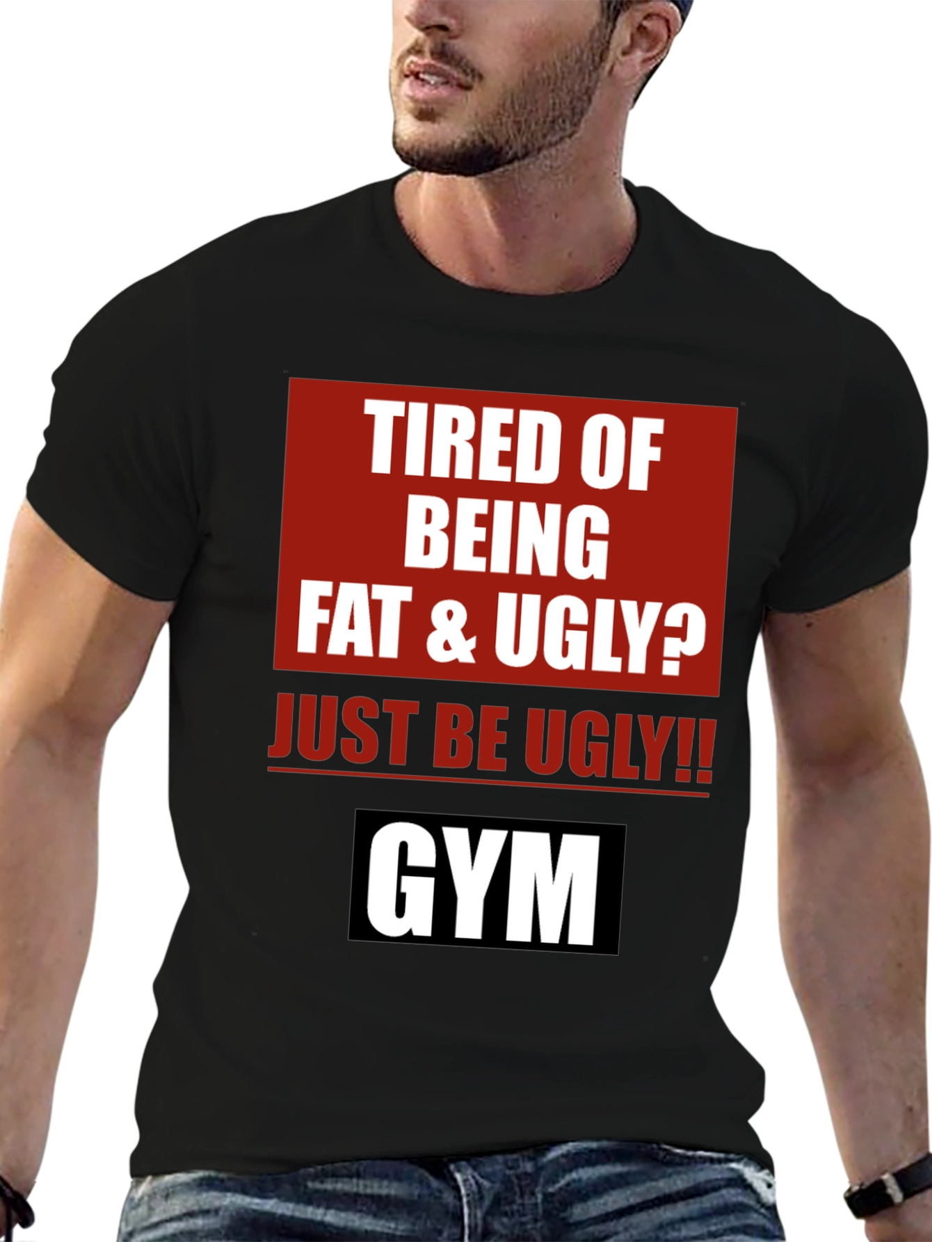 Funny Gym Motivation T-Shirt - Just Be Ugly!