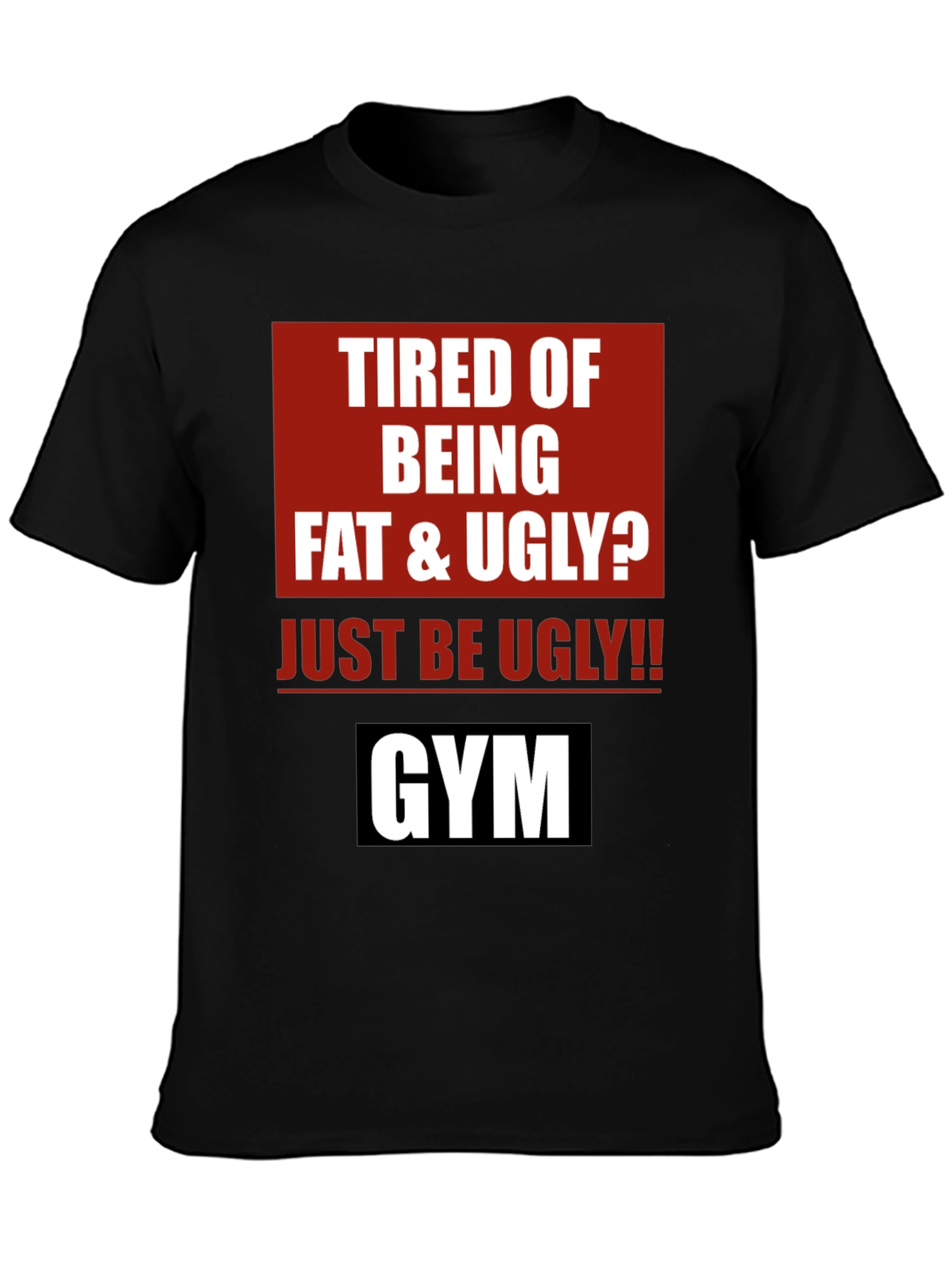 Funny Gym Motivation T-Shirt - Just Be Ugly!