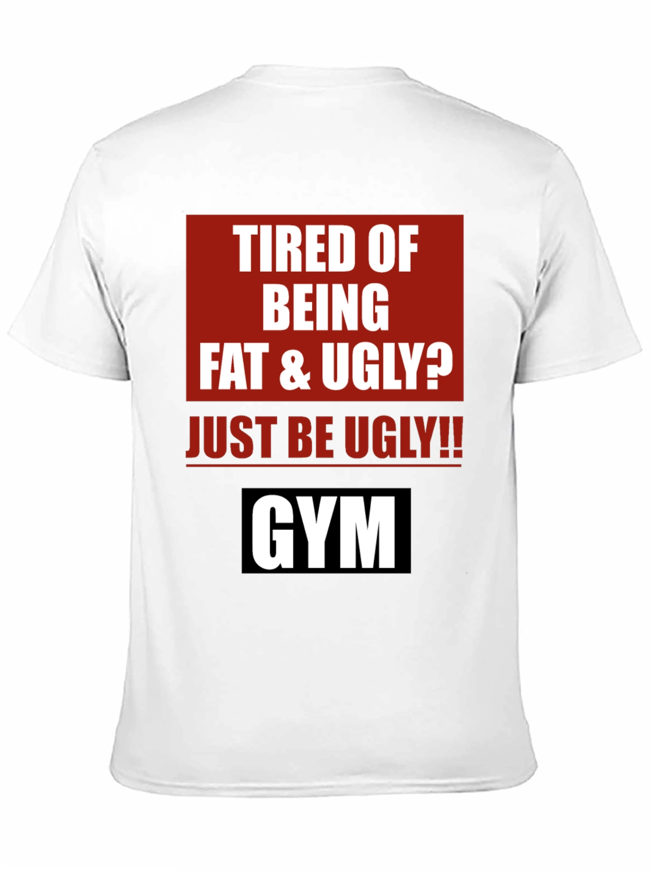 Funny Gym Motivation T-Shirt - Just Be Ugly!