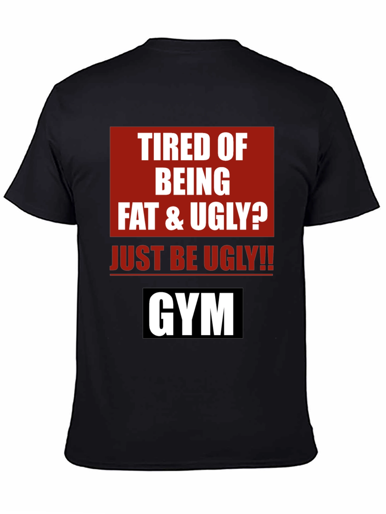 Funny Gym Motivation T-Shirt - Just Be Ugly!