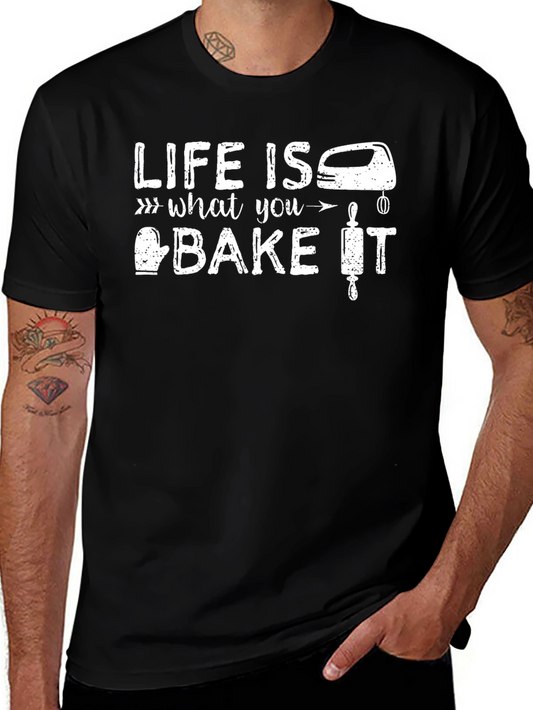 Life Is What You Bake It T-Shirt - Baking Enthusiast Gift