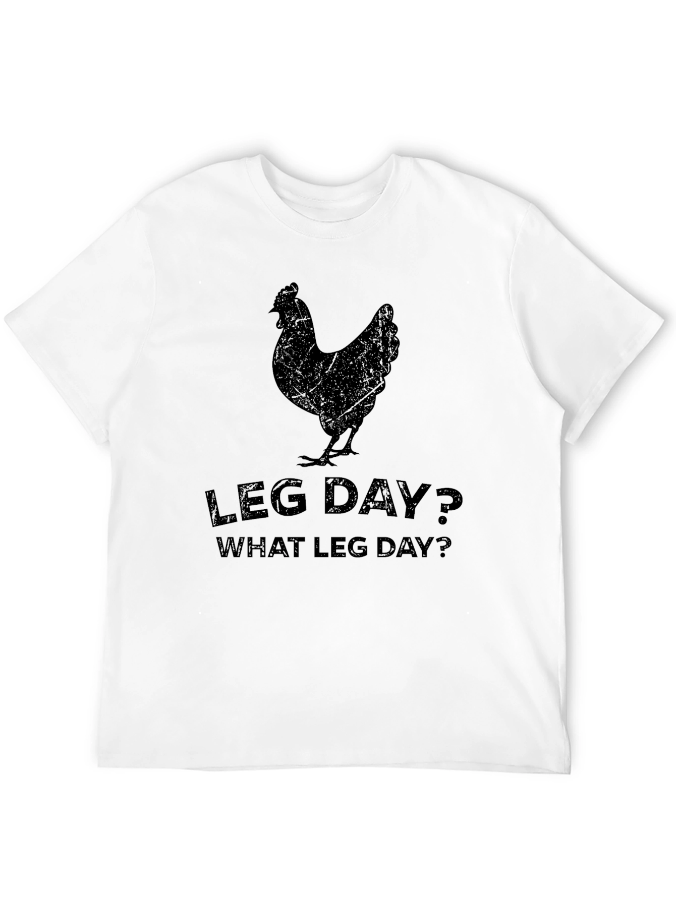 Leg Day? What Leg Day? T-Shirt