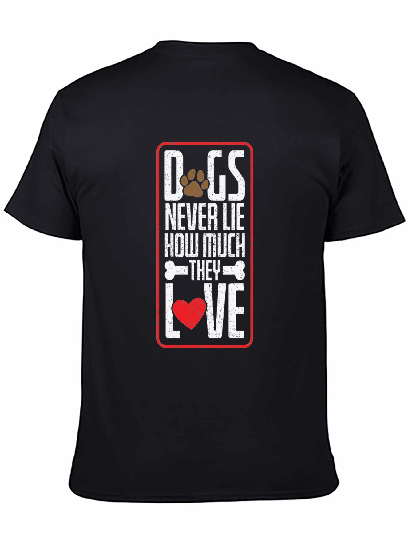 Dog Lover T-Shirt: Never Lie How Much They Love
