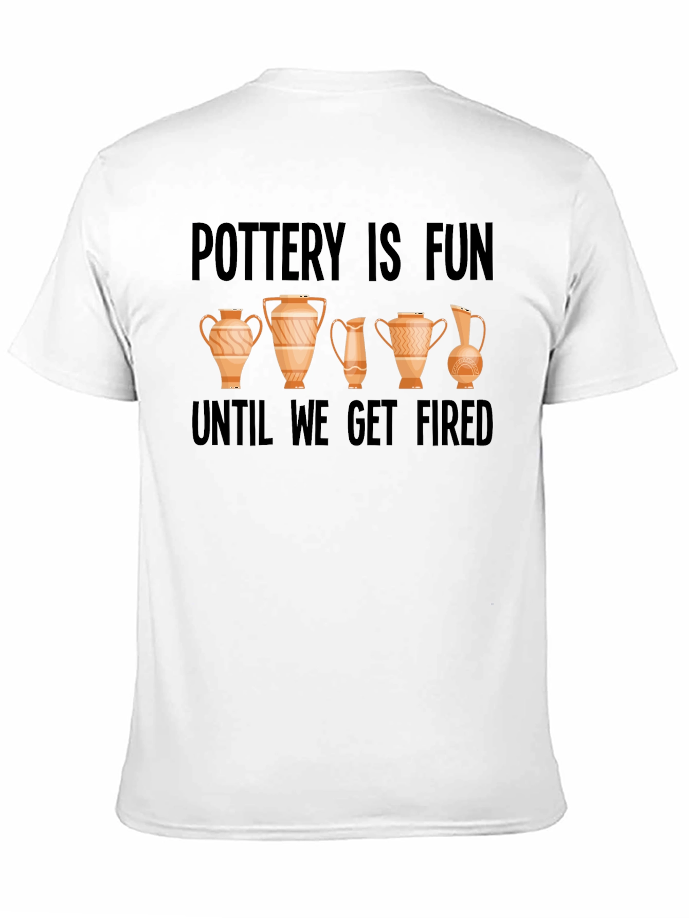 Pottery Is Fun Until We Get Fired Graphic Tee