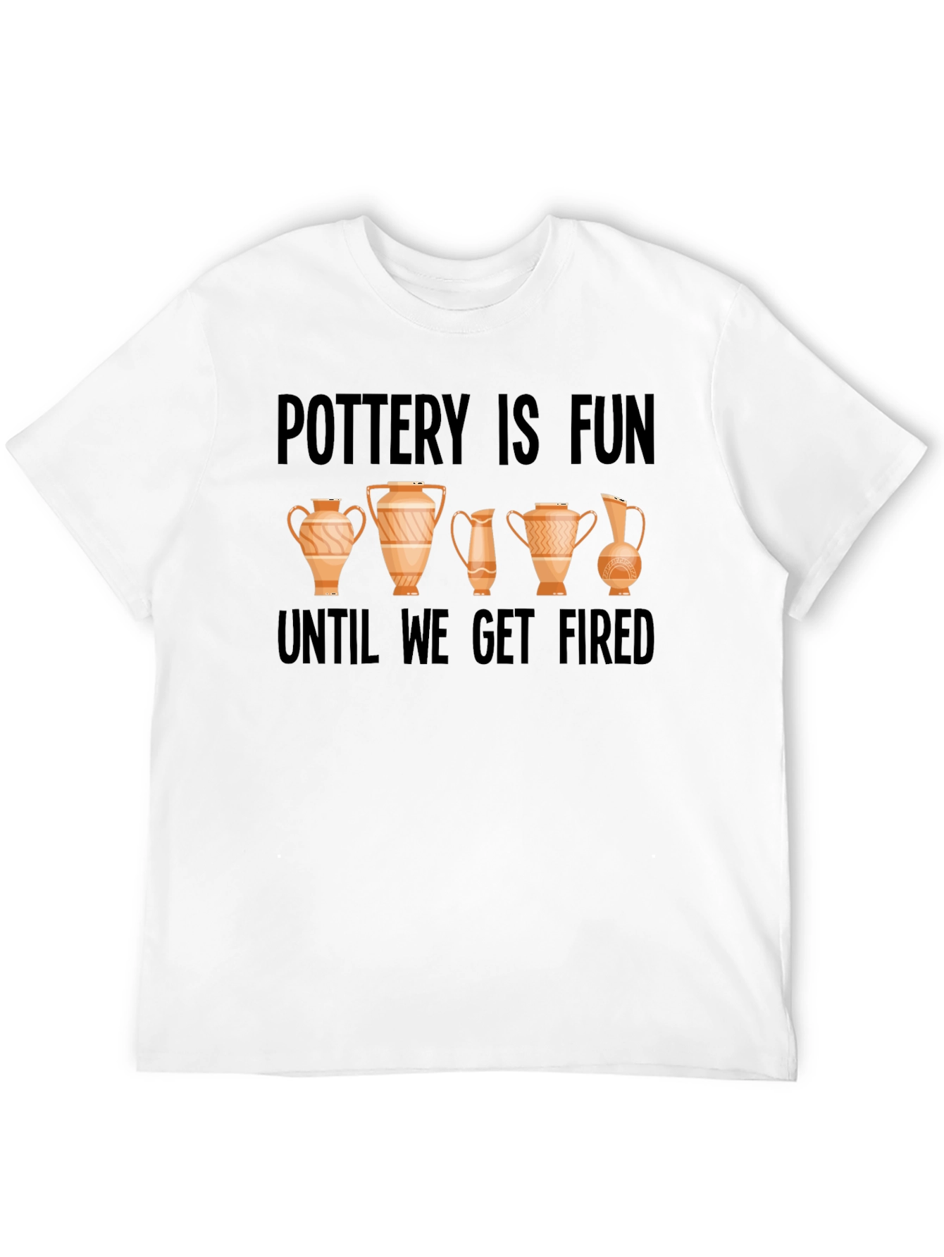 Pottery Is Fun Until We Get Fired Graphic Tee