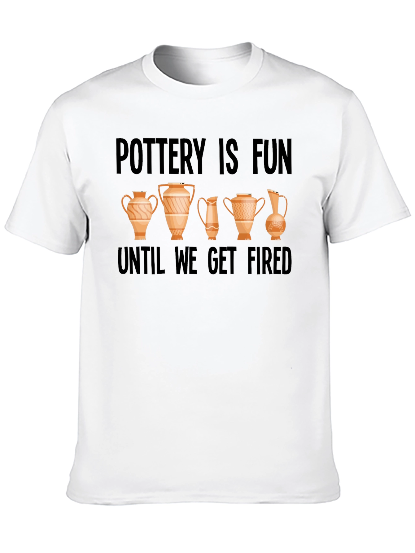 Pottery Is Fun Until We Get Fired Graphic Tee