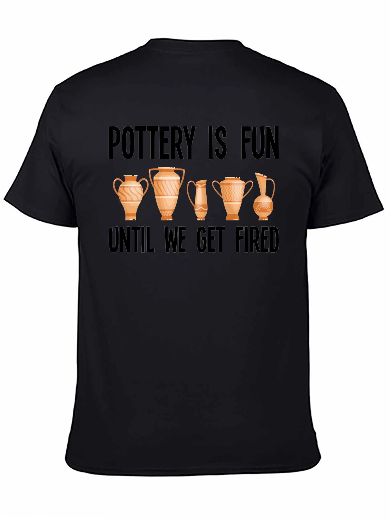 Pottery Is Fun Until We Get Fired Graphic Tee