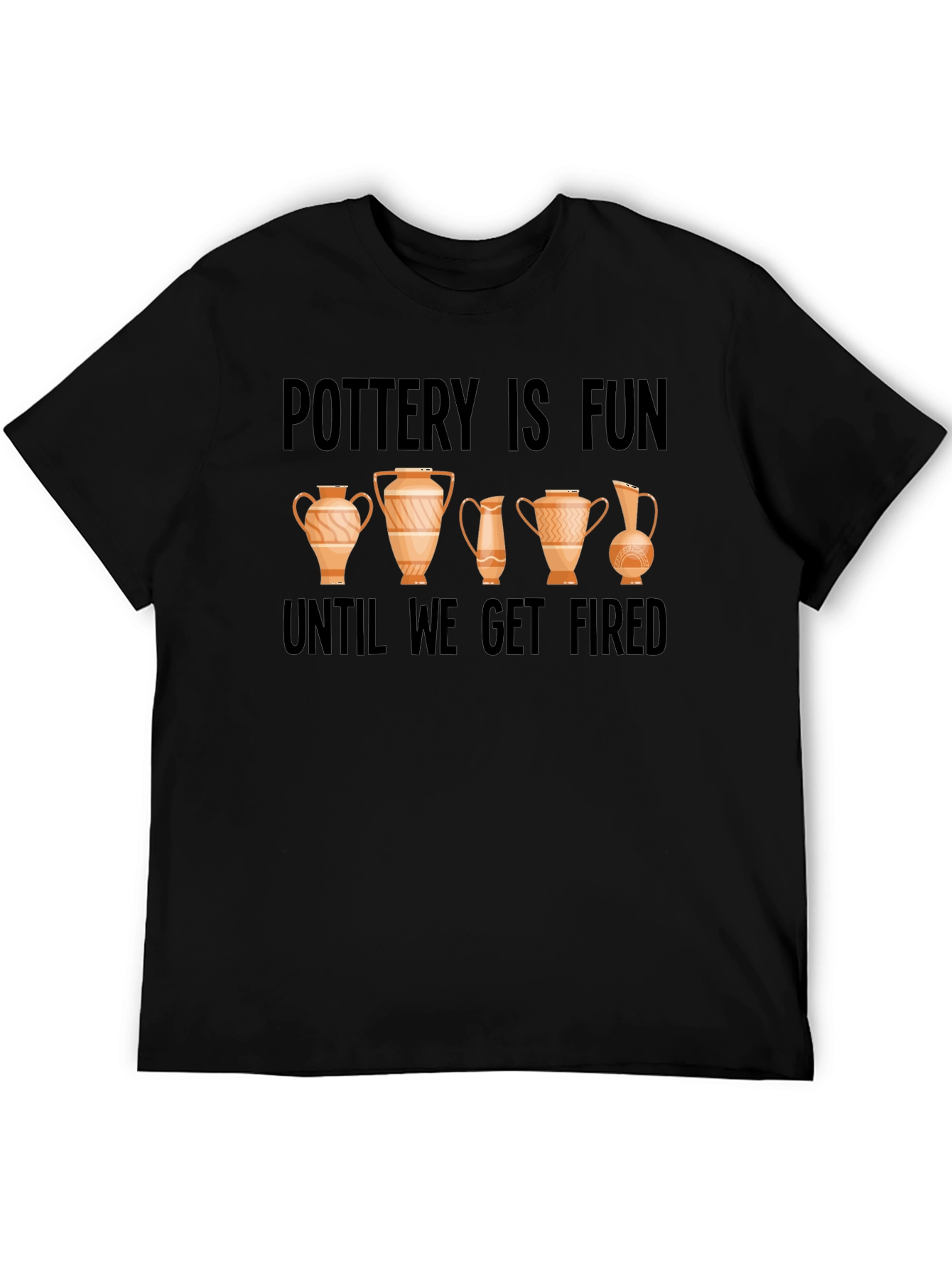 Pottery Is Fun Until We Get Fired Graphic Tee