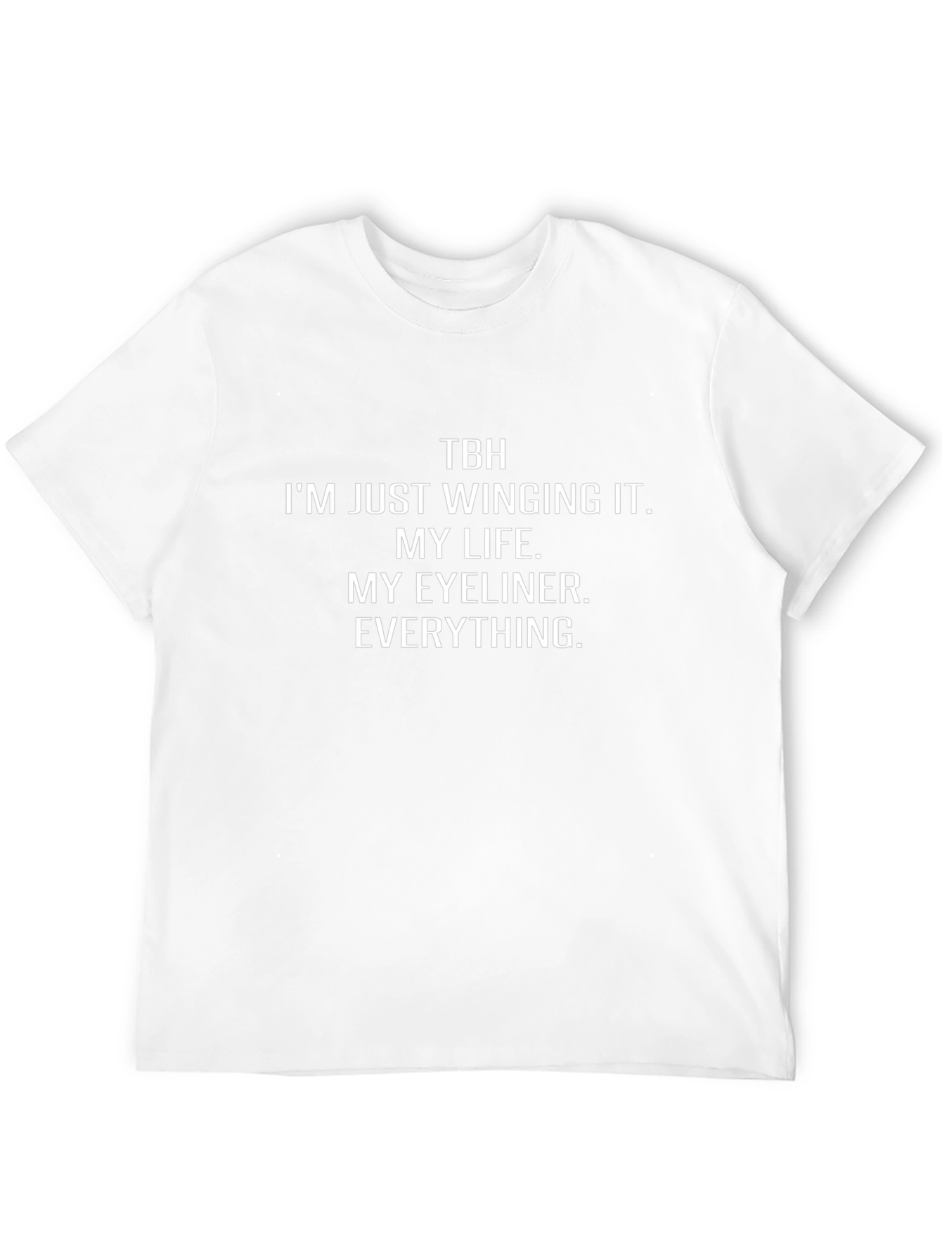 TBH Winging It T-Shirt: Life Eyeliner Everything