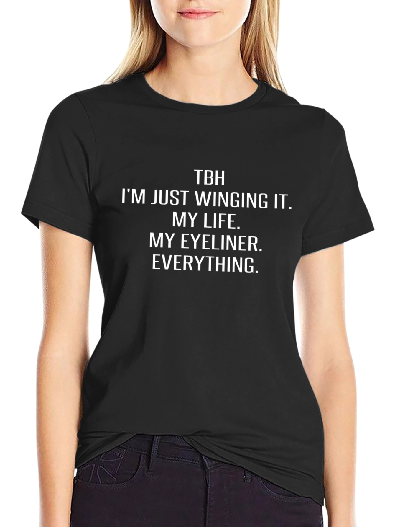 TBH Winging It T-Shirt: Life Eyeliner Everything