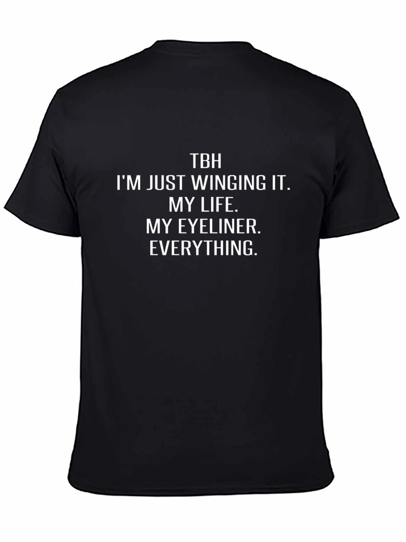 TBH Winging It T-Shirt: Life Eyeliner Everything