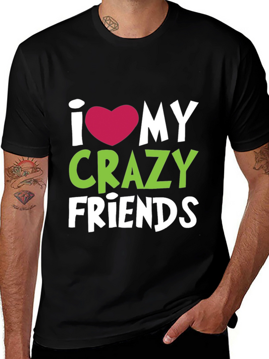 I Heart My Crazy Friends T-Shirt - Fun Novelty Tee