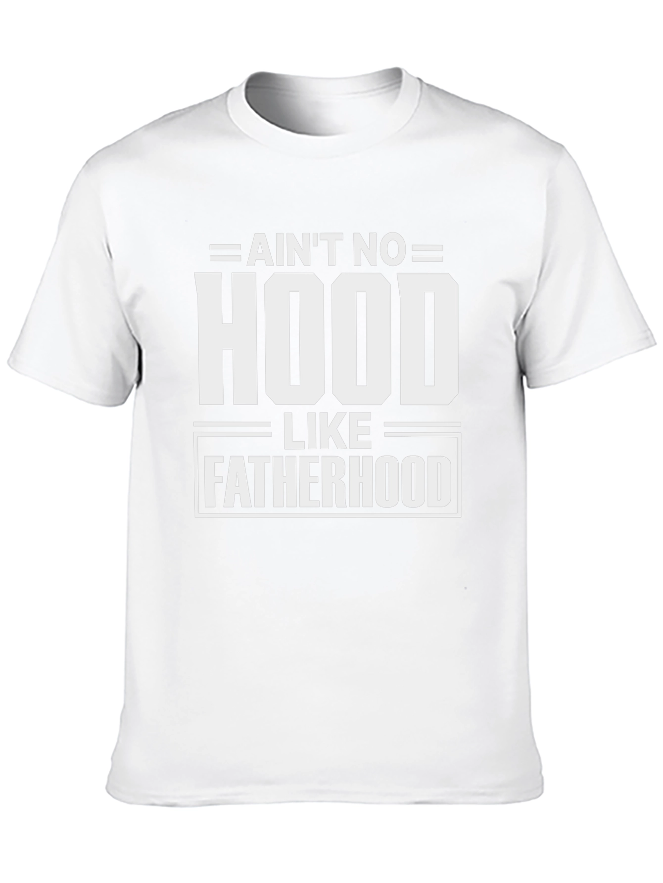 Aint No Hood Like Fatherhood Graphic Tee