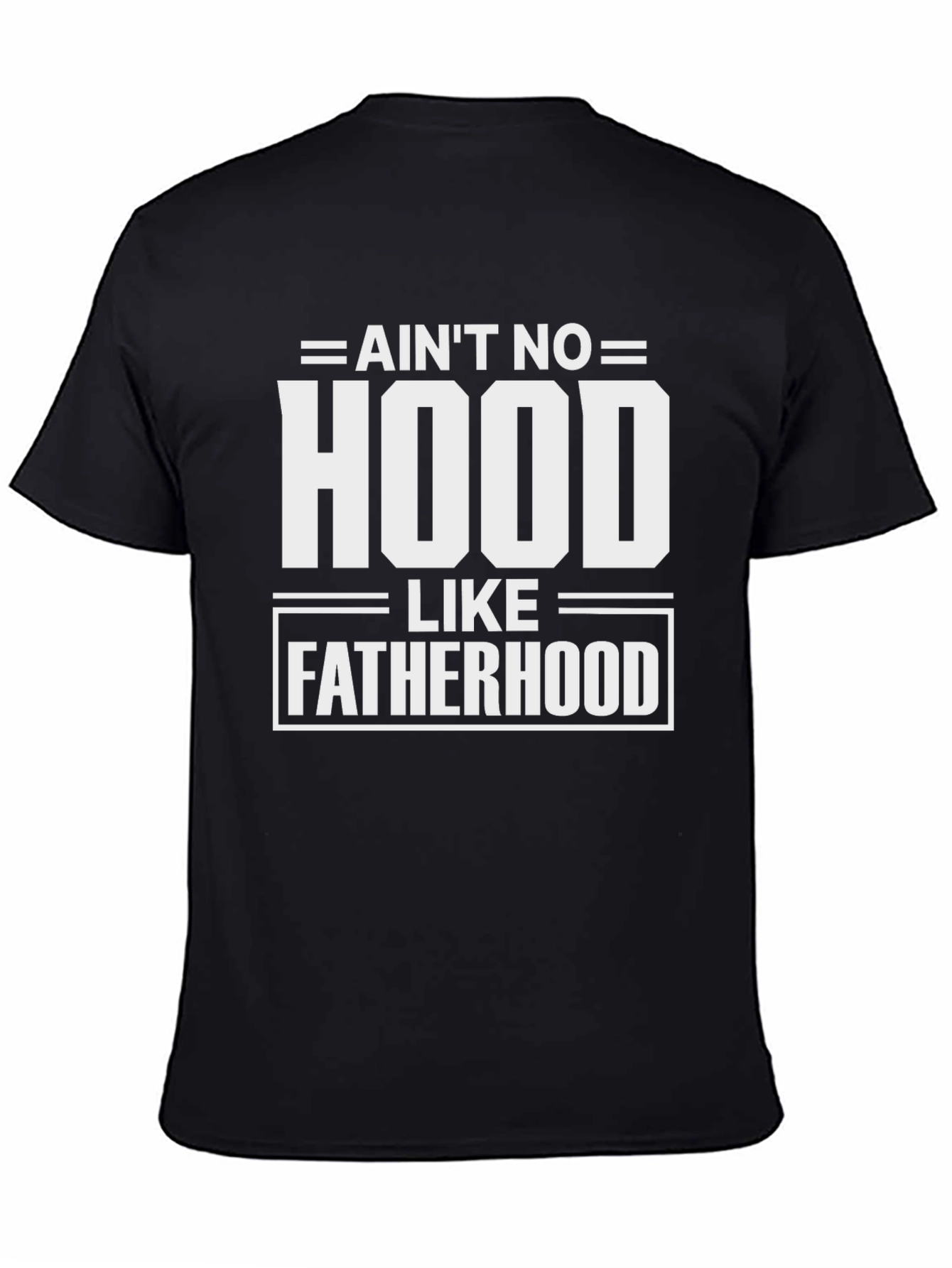 Aint No Hood Like Fatherhood Graphic Tee