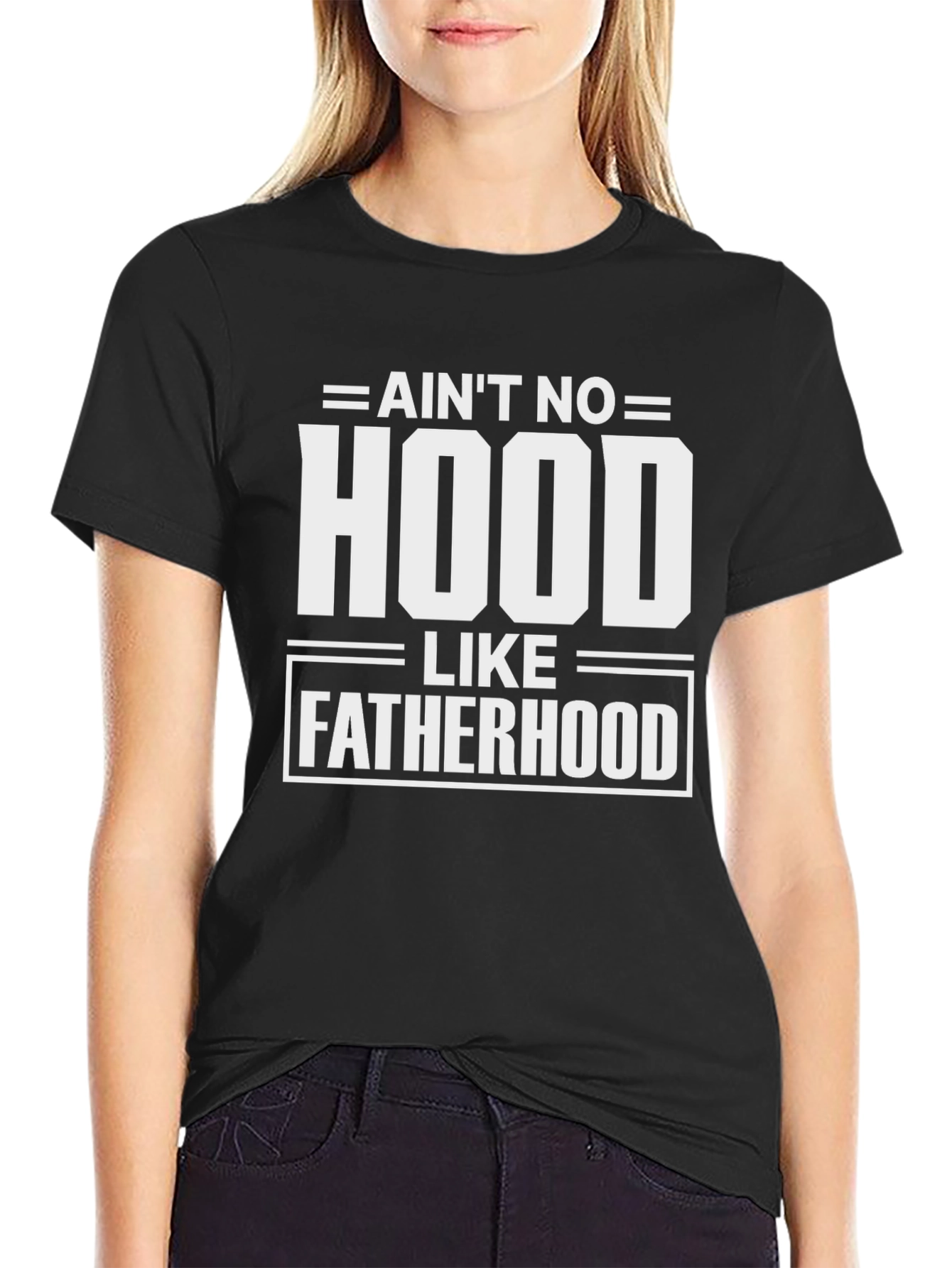 Aint No Hood Like Fatherhood Graphic Tee