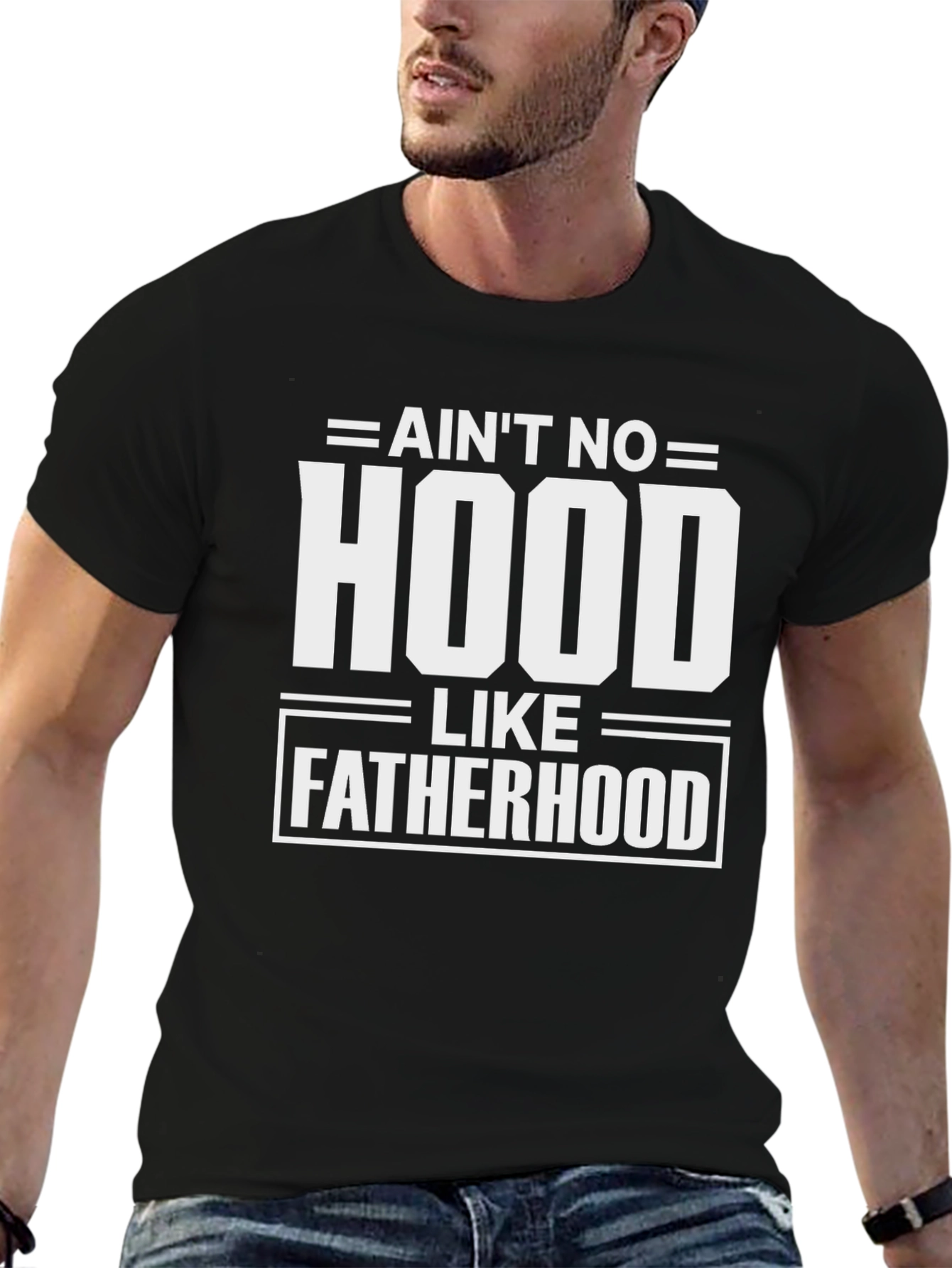 Aint No Hood Like Fatherhood Graphic Tee