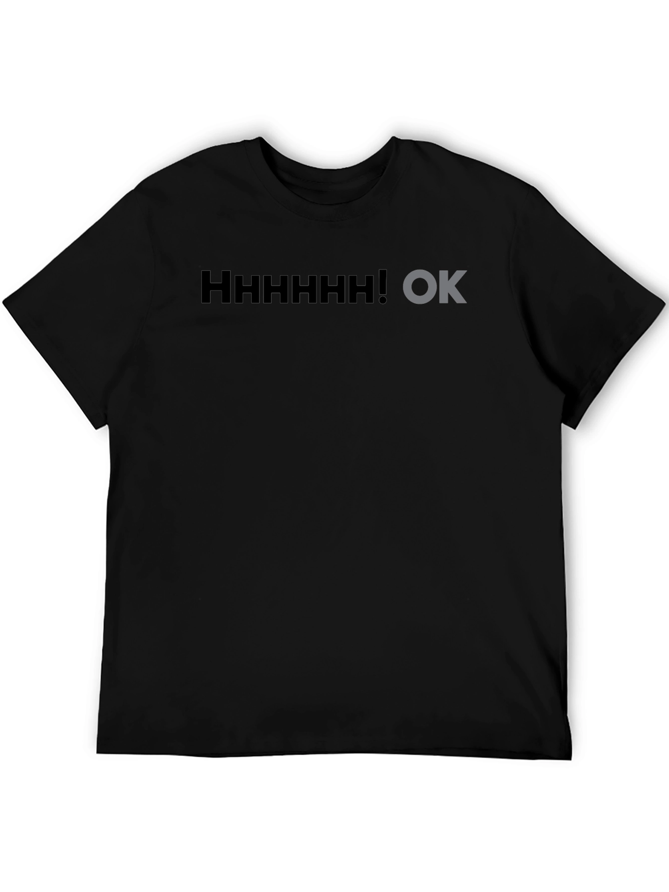 Hhhhhhh! OK Black T-Shirt Graphic Novelty Sarcasm