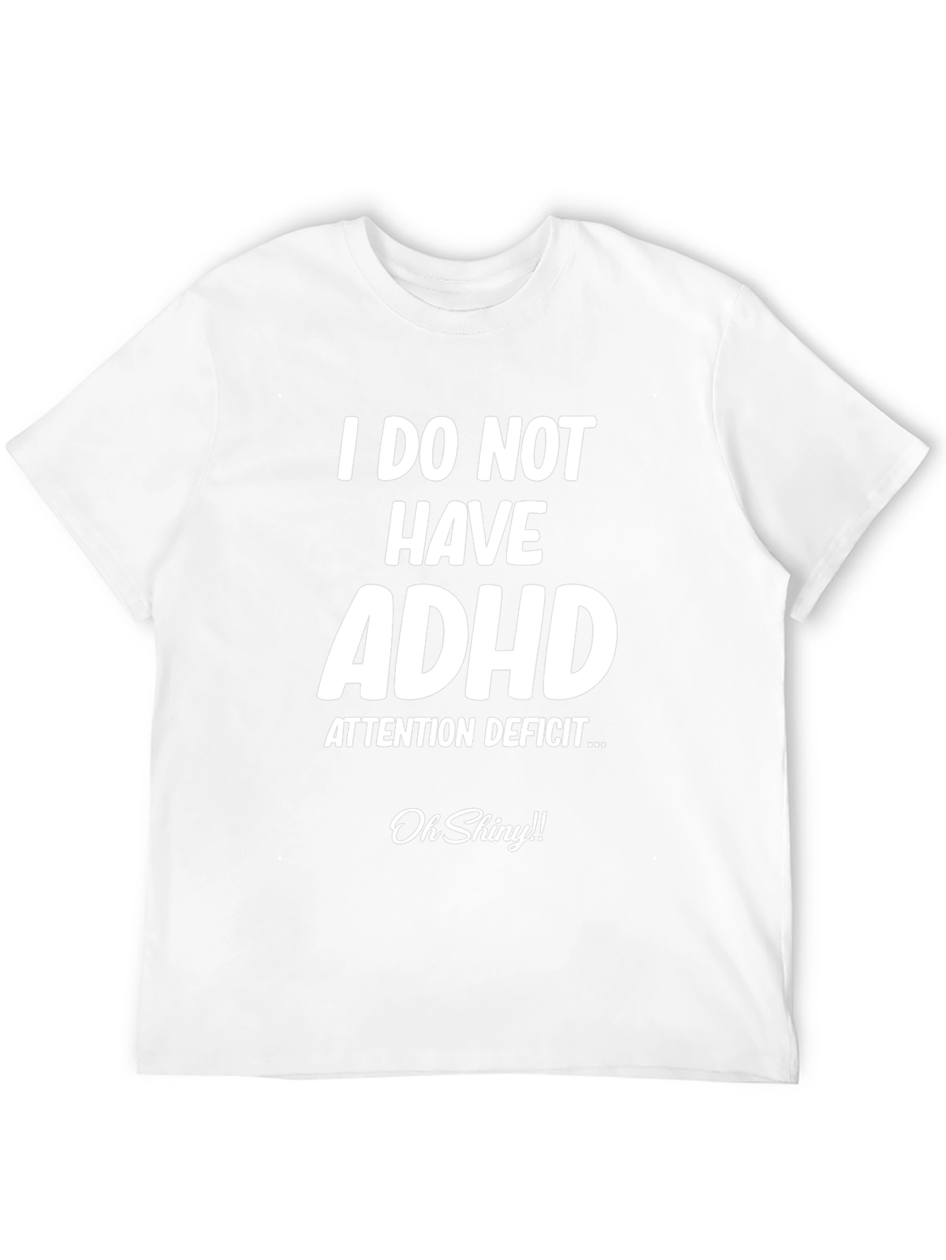 I Do Not Have ADHD Funny T-Shirt