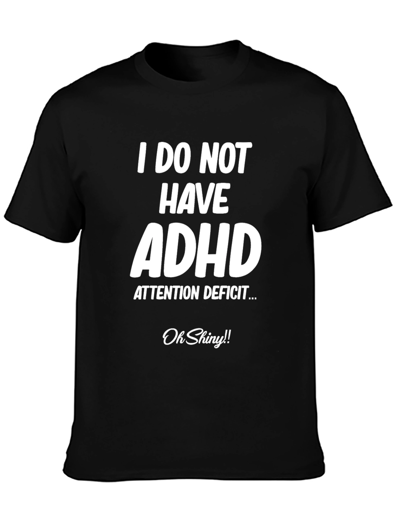 I Do Not Have ADHD Funny T-Shirt