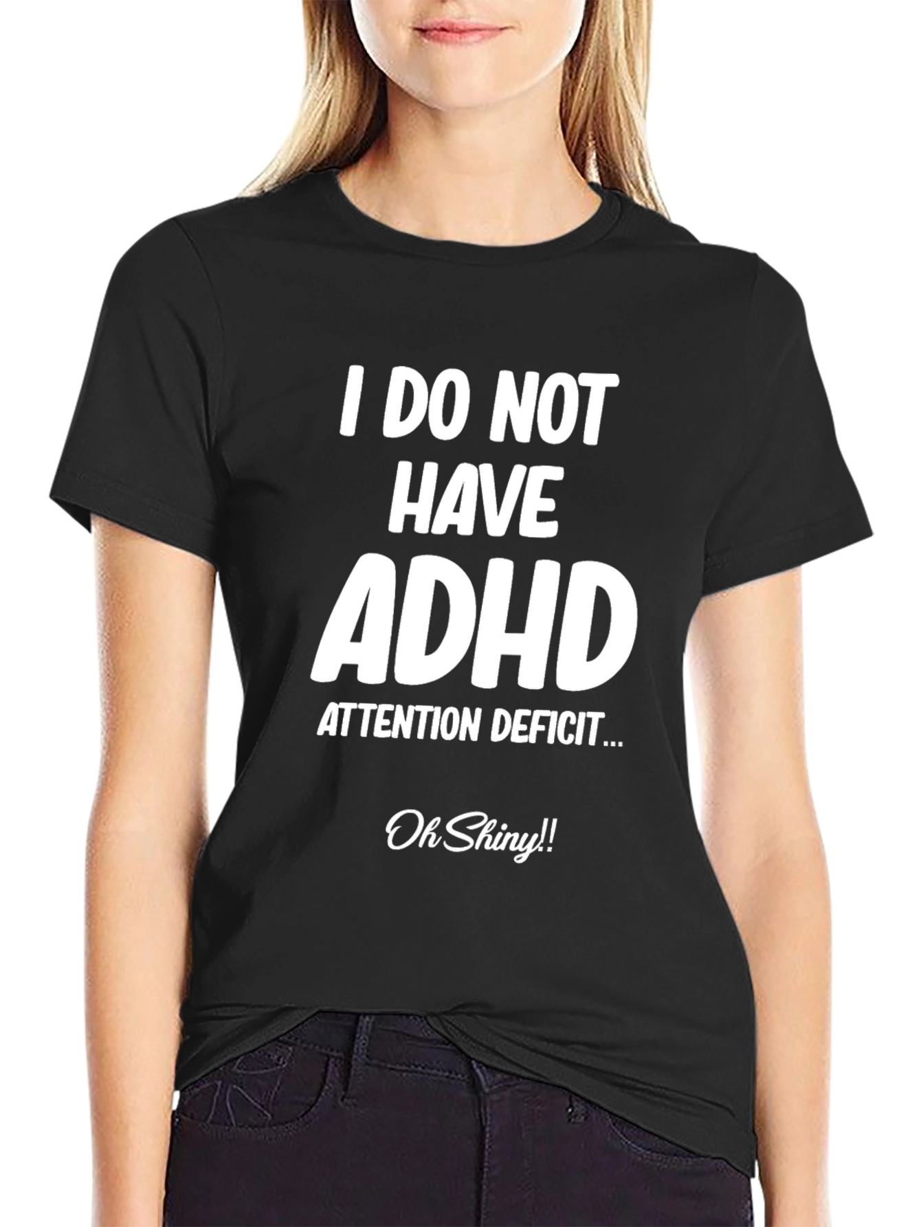 I Do Not Have ADHD Funny T-Shirt
