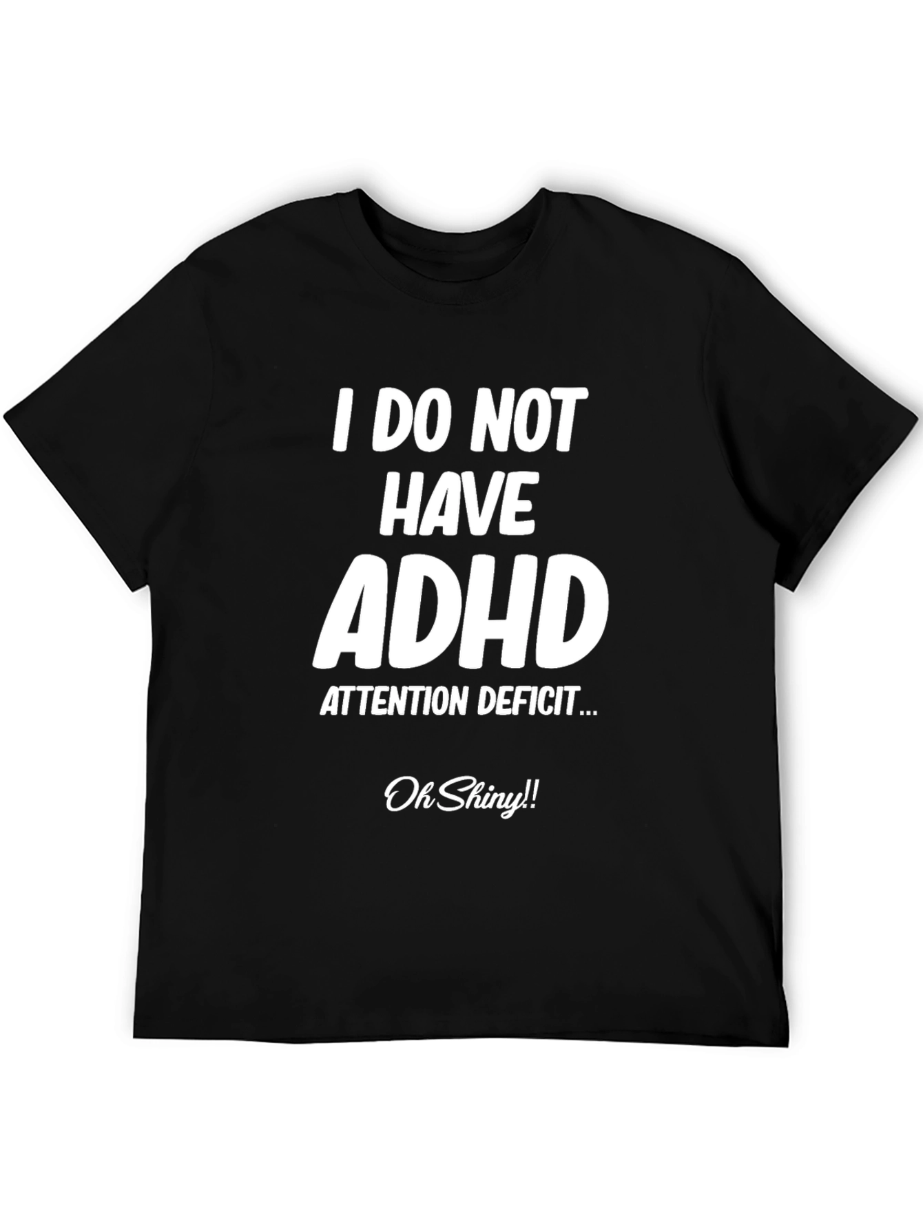 I Do Not Have ADHD Funny T-Shirt