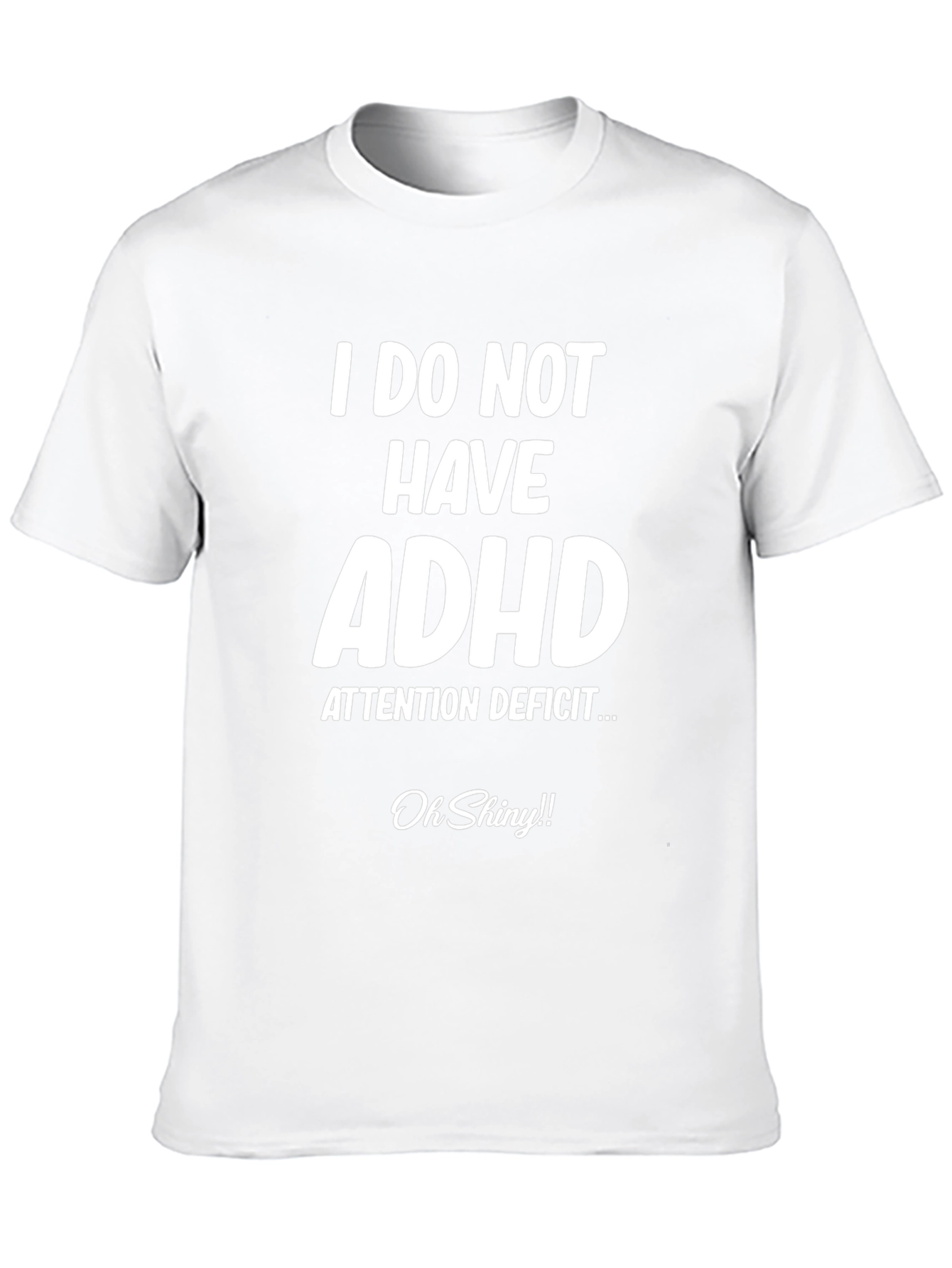I Do Not Have ADHD Funny T-Shirt