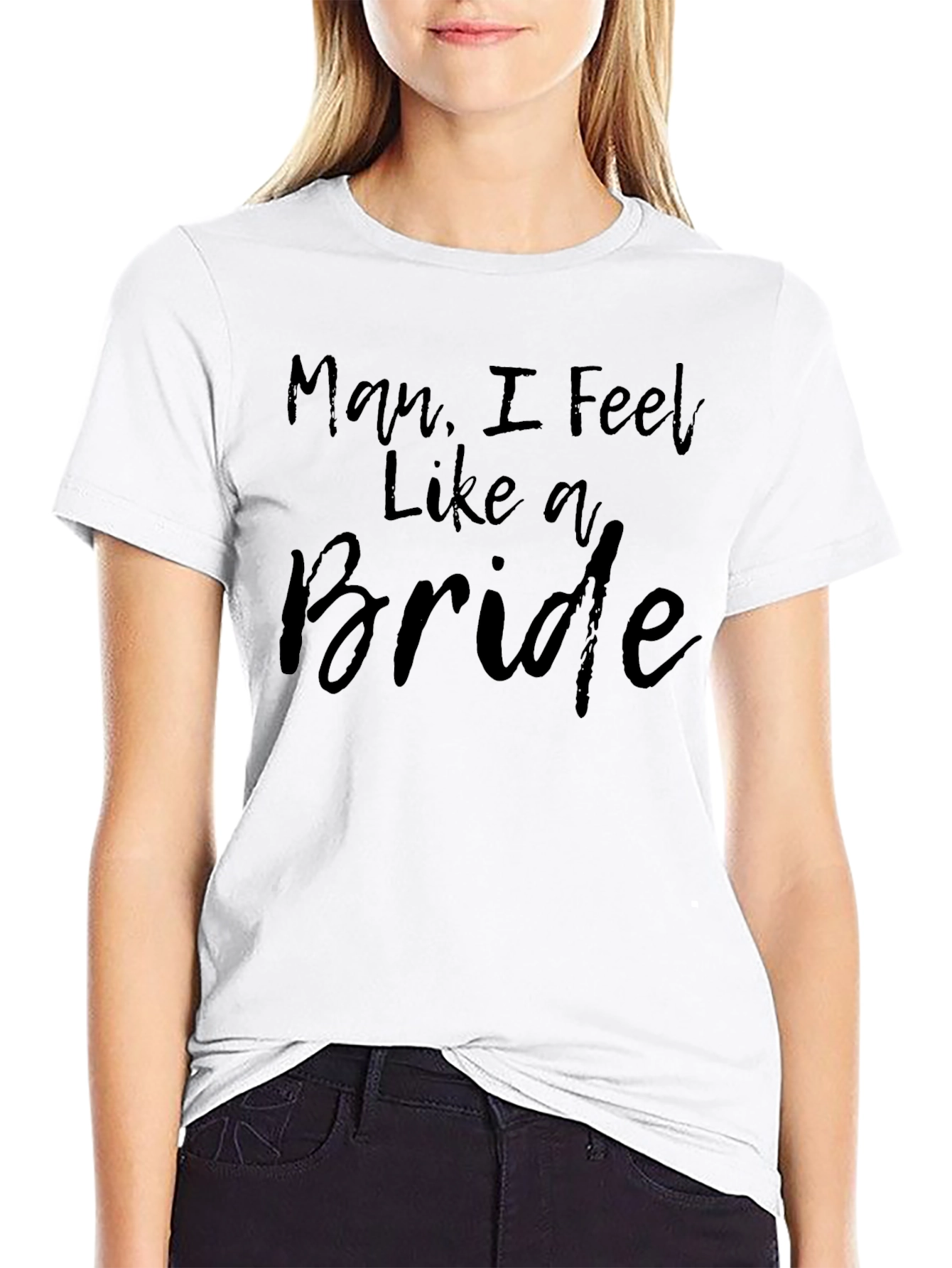 Man I Feel Like A Bride Graphic T-Shirt