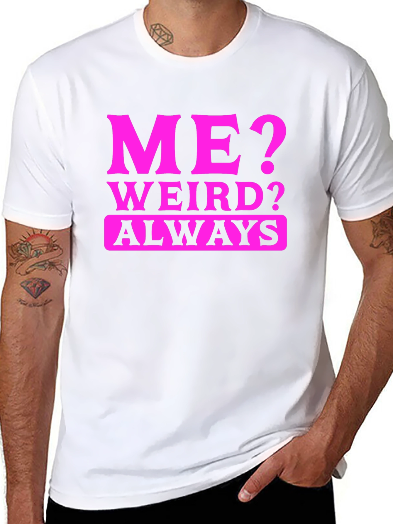 Me? Weird? Always. Black T-Shirt