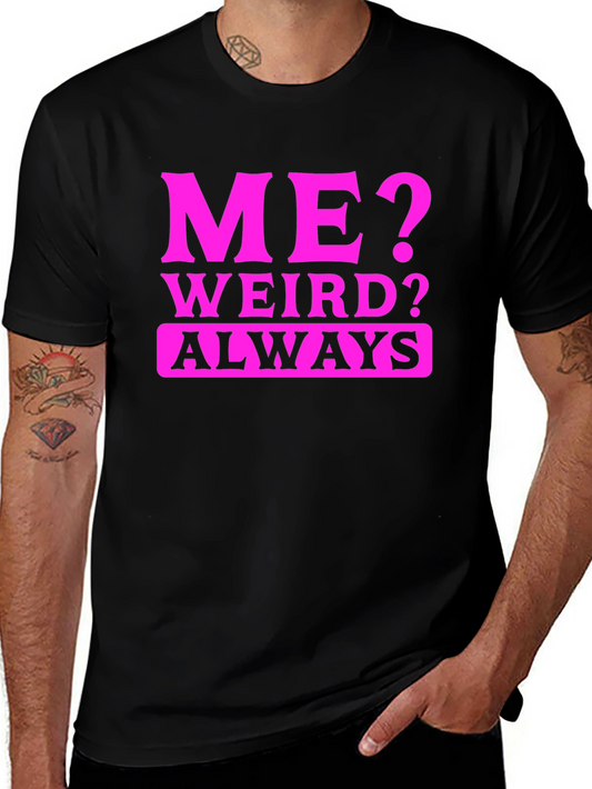Me? Weird? Always. Black T-Shirt