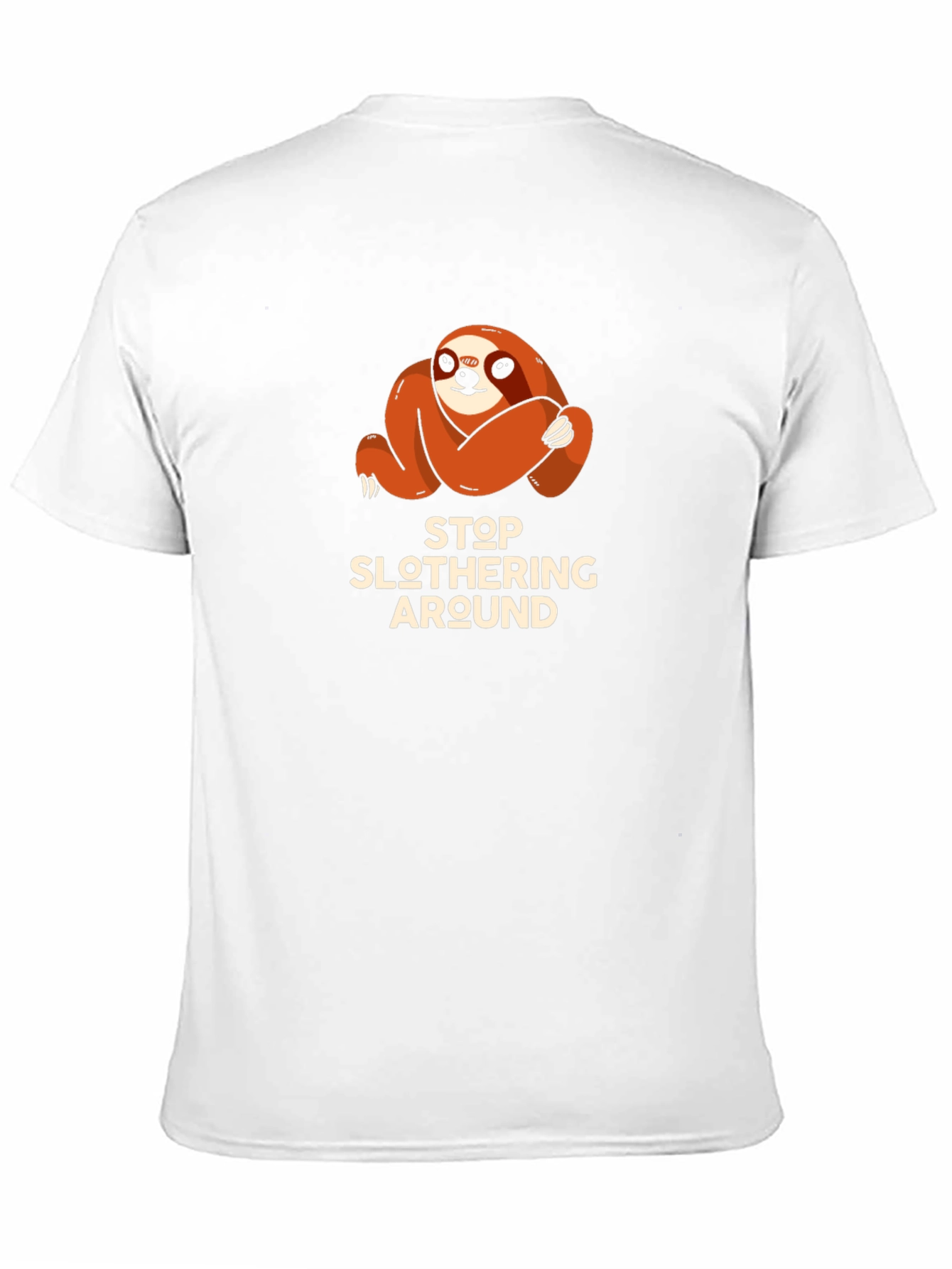 Stop Slothering Around Sloth T-Shirt