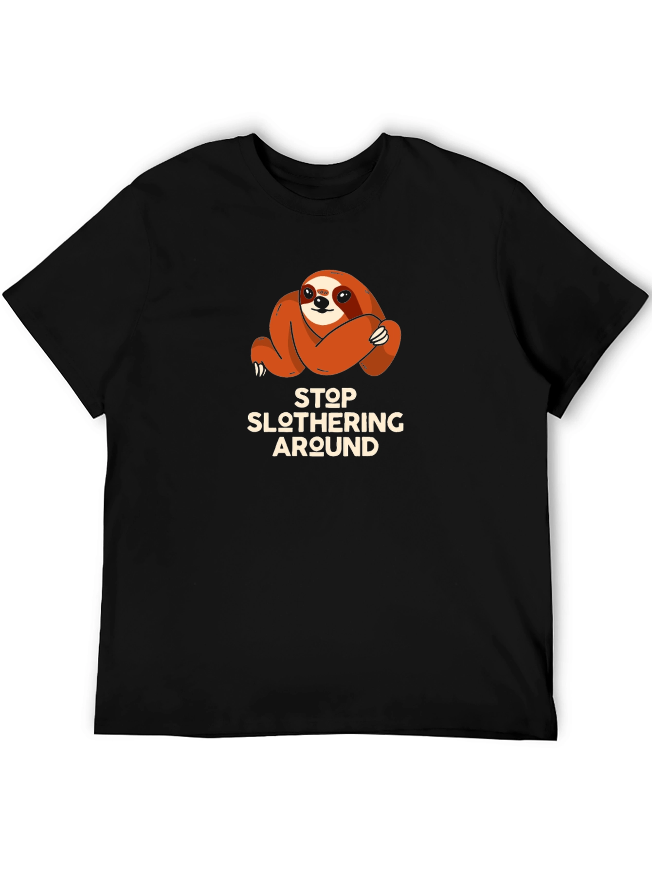 Stop Slothering Around Sloth T-Shirt