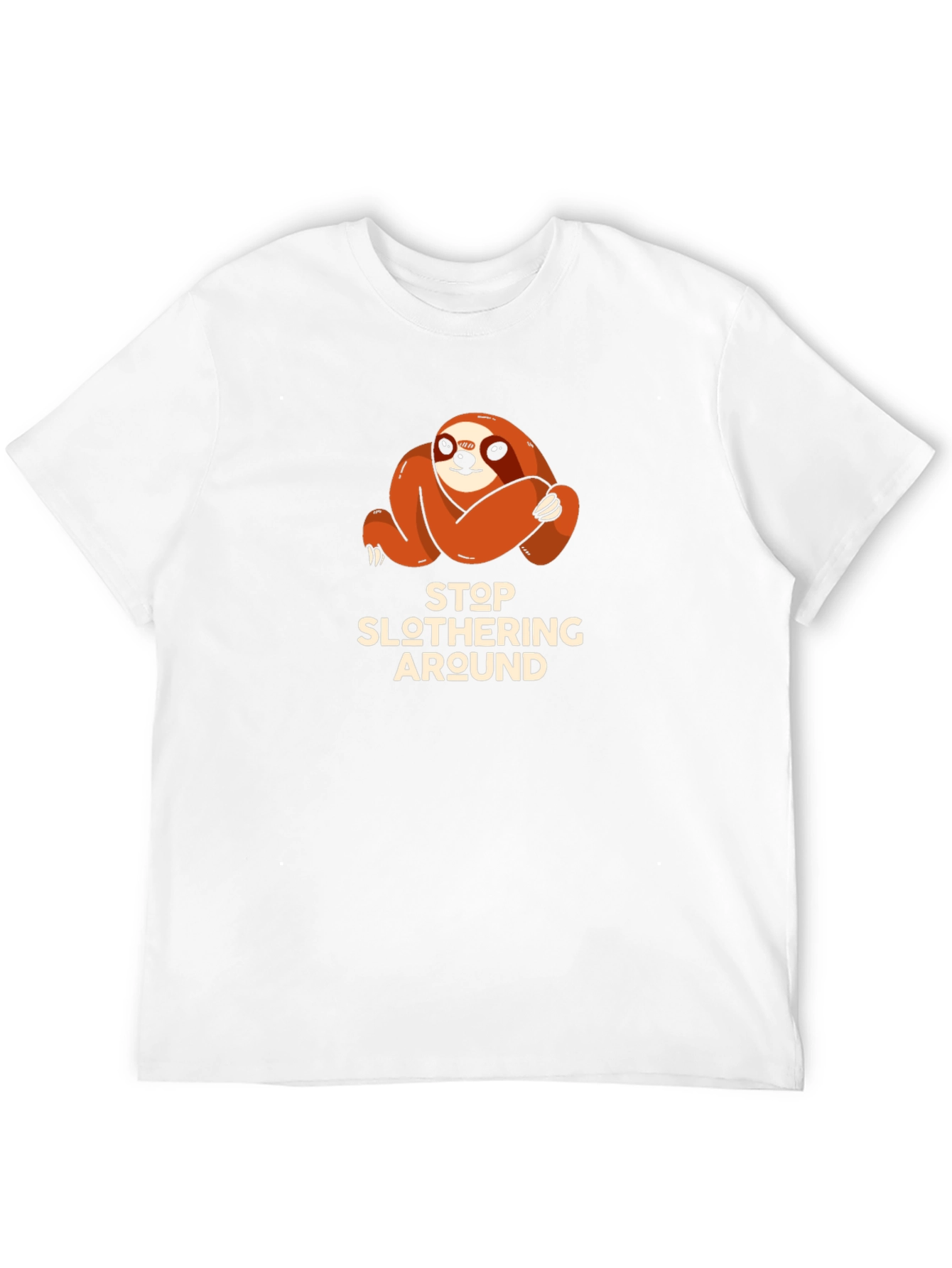 Stop Slothering Around Sloth T-Shirt