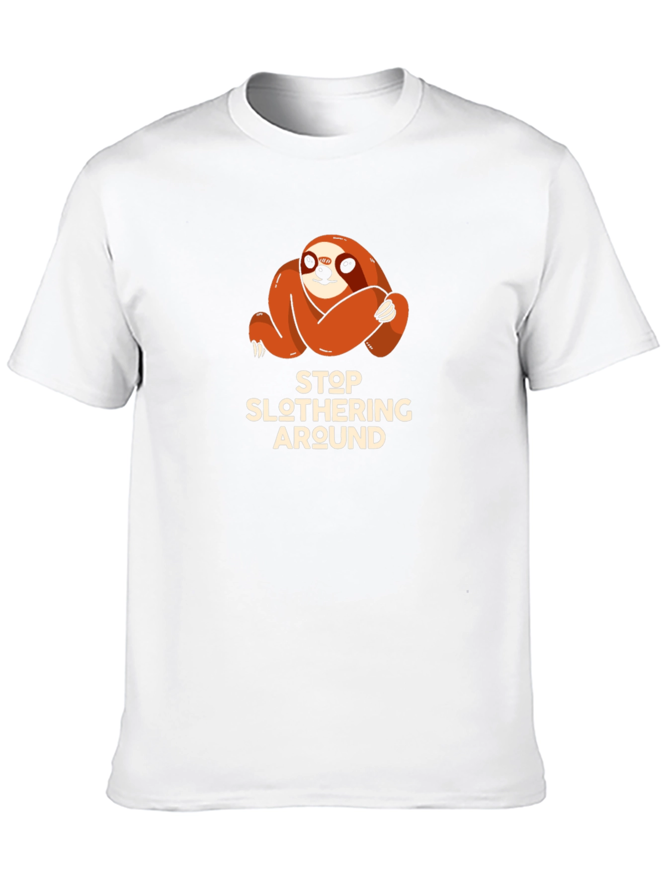 Stop Slothering Around Sloth T-Shirt