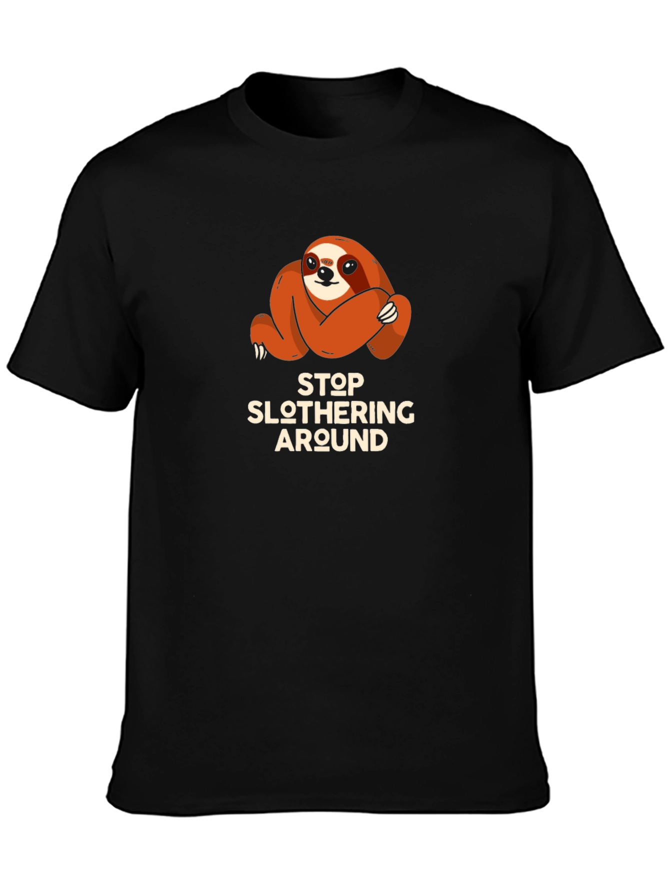 Stop Slothering Around Sloth T-Shirt