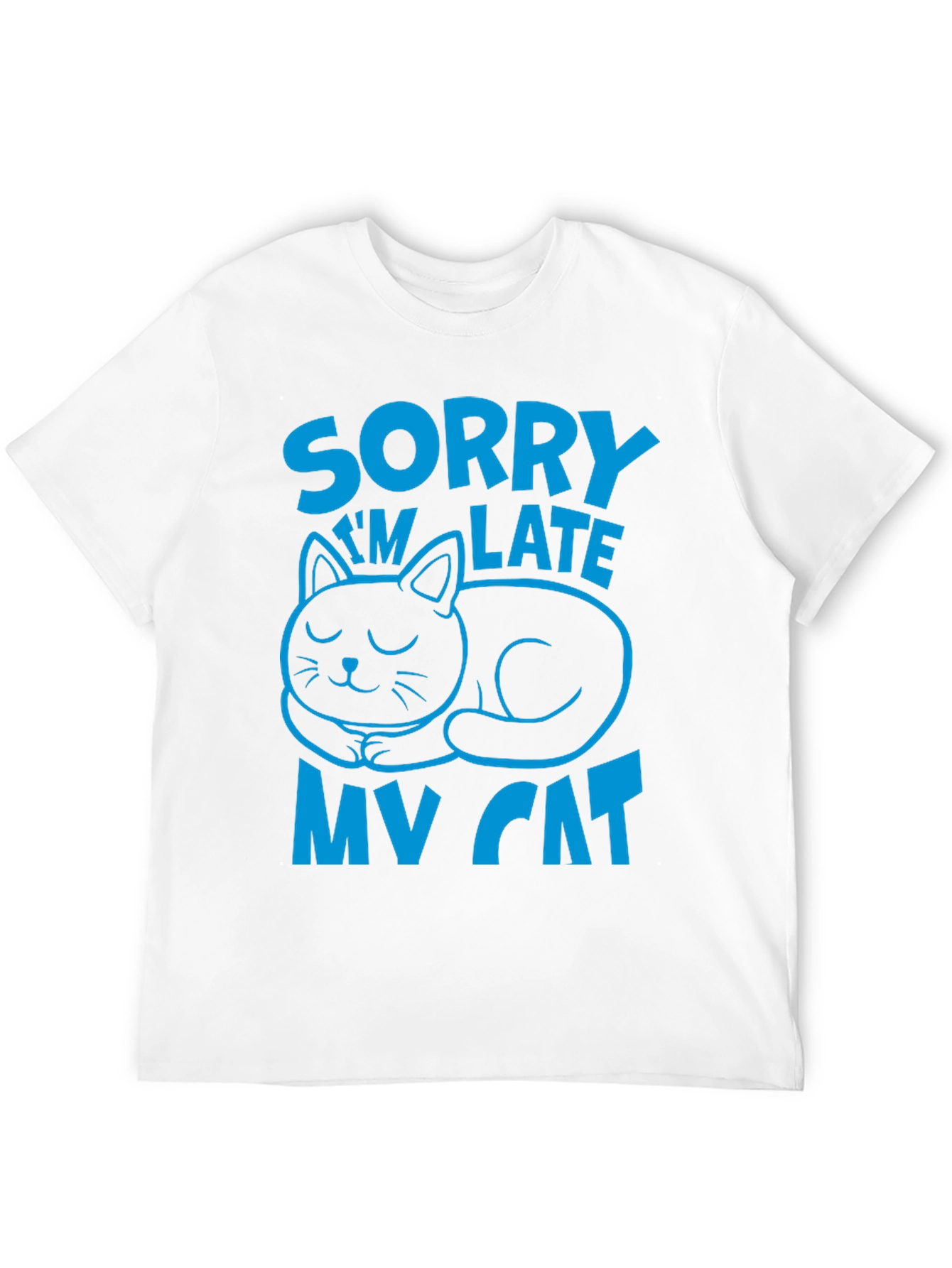 Sorry Im Late My Cat T-Shirt