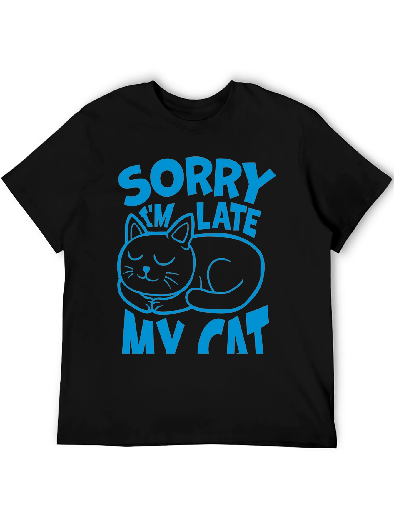 Sorry Im Late My Cat T-Shirt