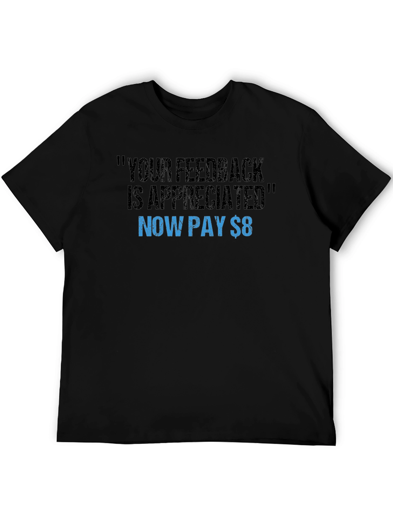 Funny Feedback T-Shirt - Now Pay $8