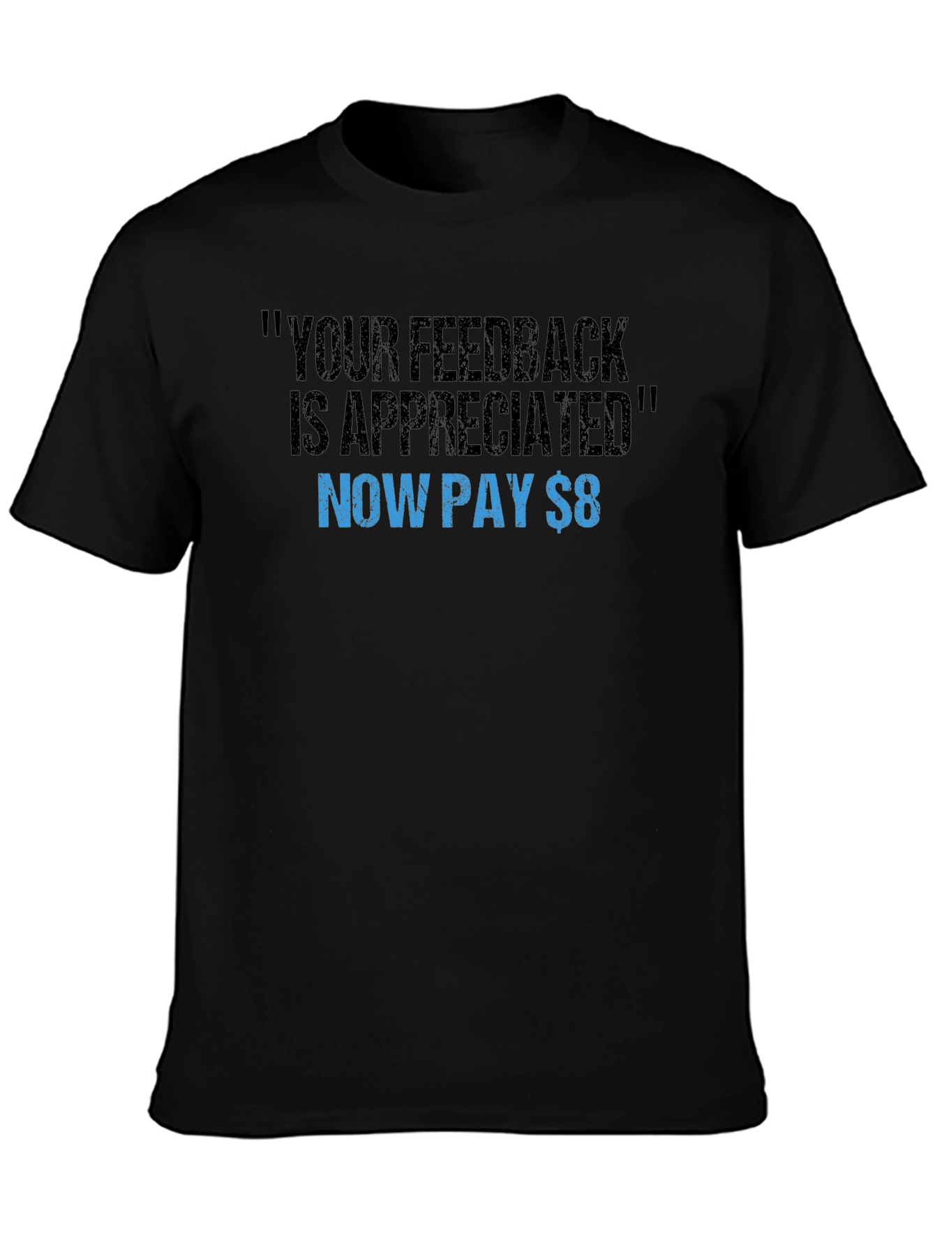 Funny Feedback T-Shirt - Now Pay $8