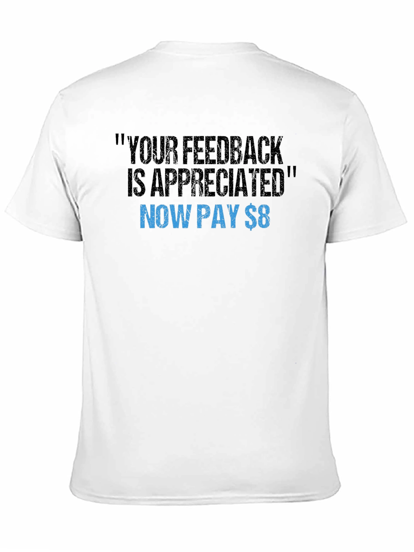 Funny Feedback T-Shirt - Now Pay $8