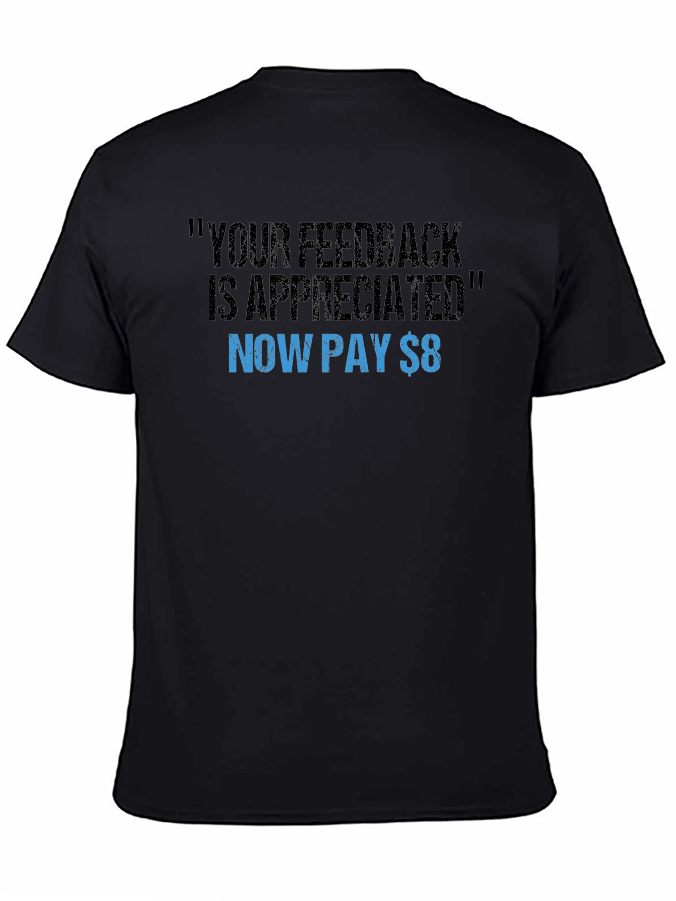 Funny Feedback T-Shirt - Now Pay $8