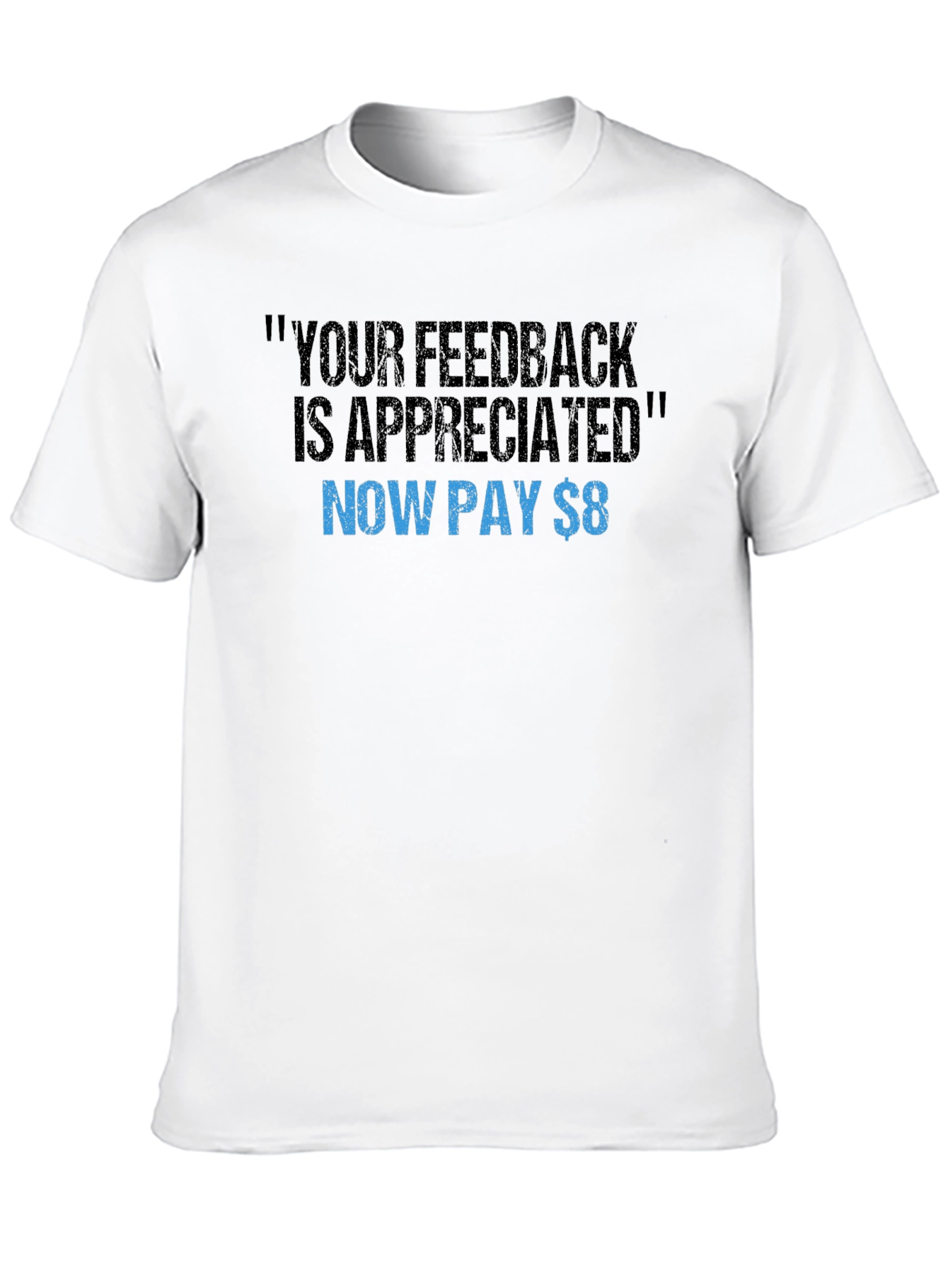 Funny Feedback T-Shirt - Now Pay $8