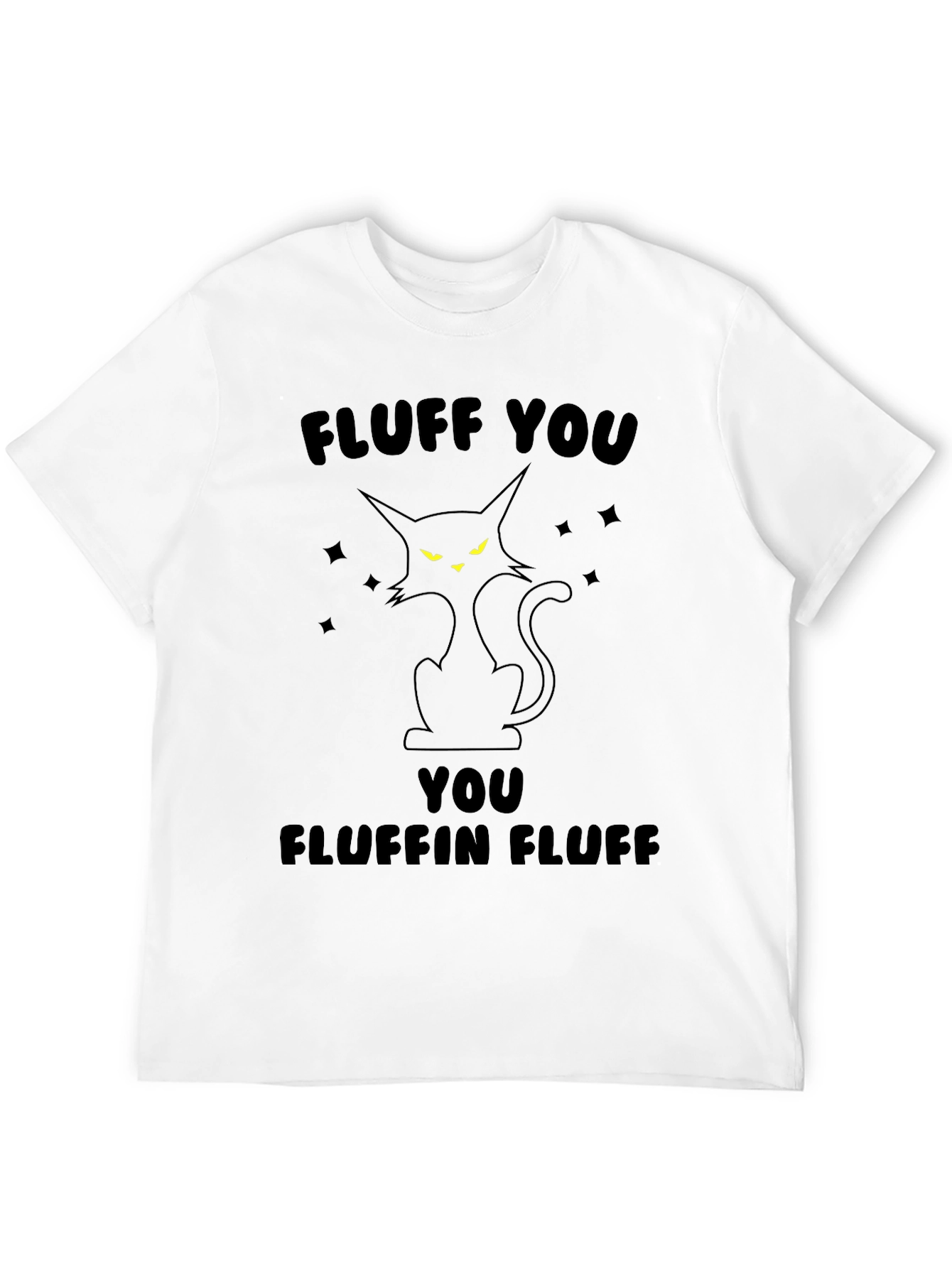 Fluff You Fluffin Fluff Black Cat T-Shirt