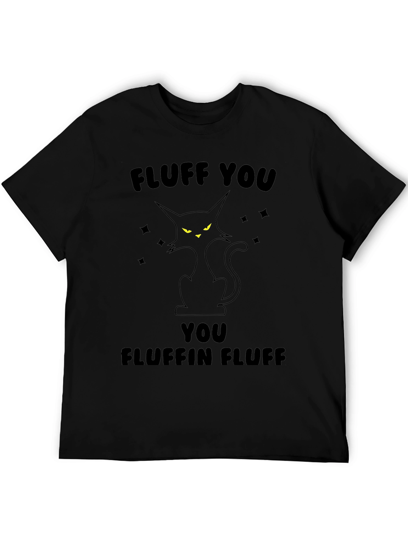 Fluff You Fluffin Fluff Black Cat T-Shirt